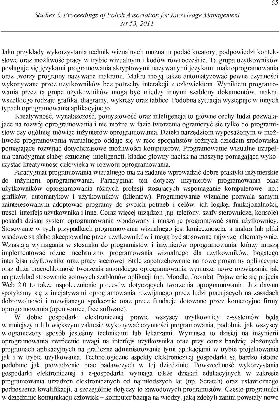 Makra mog tak e automatyzowa pewne czynno ci wykonywane przez u ytkowników bez potrzeby interakcji z człowiekiem.