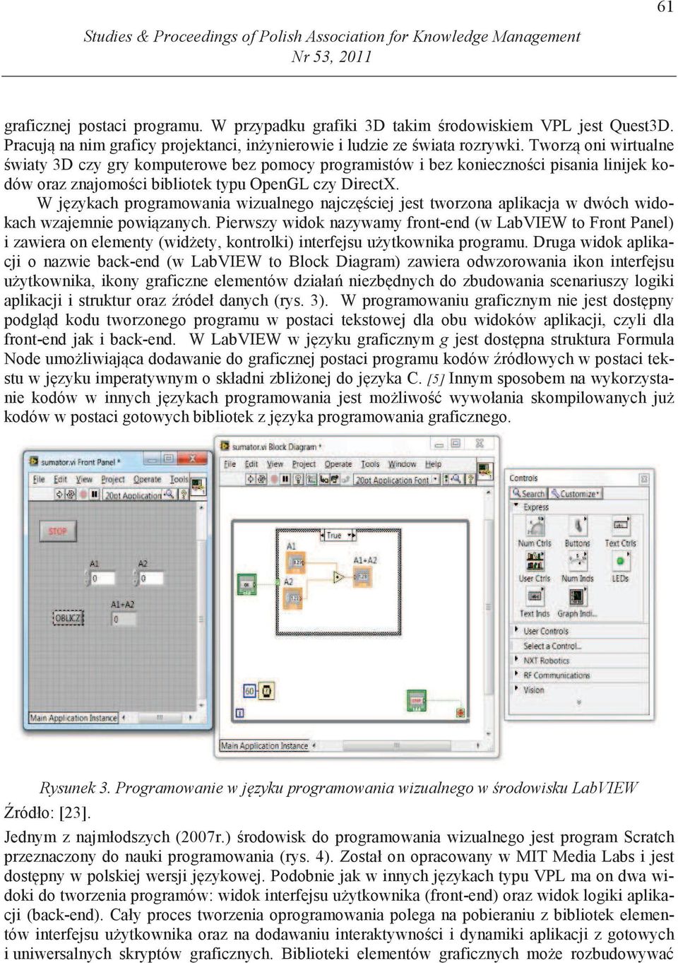 Tworz oni wirtualne wiaty 3D czy gry komputerowe bez pomocy programistów i bez konieczno ci pisania linijek kodów oraz znajomo ci bibliotek typu OpenGL czy DirectX.