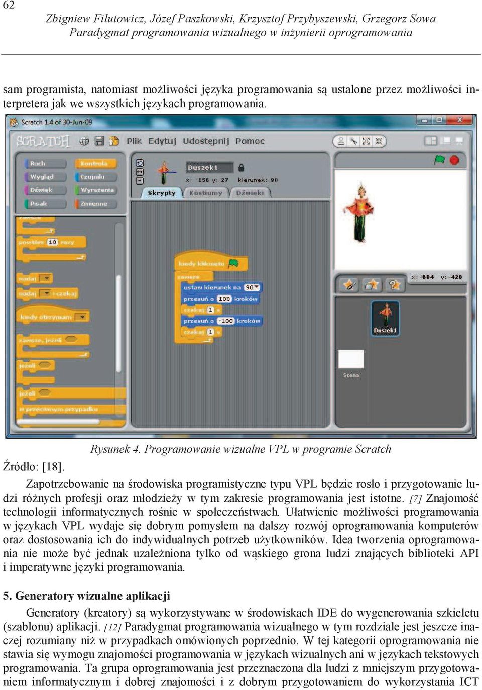 Programowanie wizualne VPL w programie Scratch Zapotrzebowanie na rodowiska programistyczne typu VPL b dzie rosło i przygotowanie ludzi ró nych profesji oraz młodzie y w tym zakresie programowania