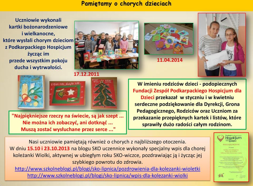 2014 W imieniu rodziców dzieci - podopiecznych Fundacji Zespół Podkarpackiego Hospicjum dla Dzieci przekazał w styczniu i w kwietniu serdeczne podziękowanie dla Dyrekcji, Grona Pedagogicznego,