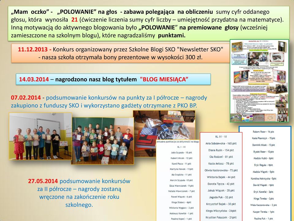 2013 - Konkurs organizowany przez Szkolne Blogi SKO "Newsletter SKO" - nasza szkoła otrzymała bony prezentowe w wysokości 300 zł. 14.03.2014 nagrodzono nasz blog tytułem "BLOG MIESIĄCA 07.02.