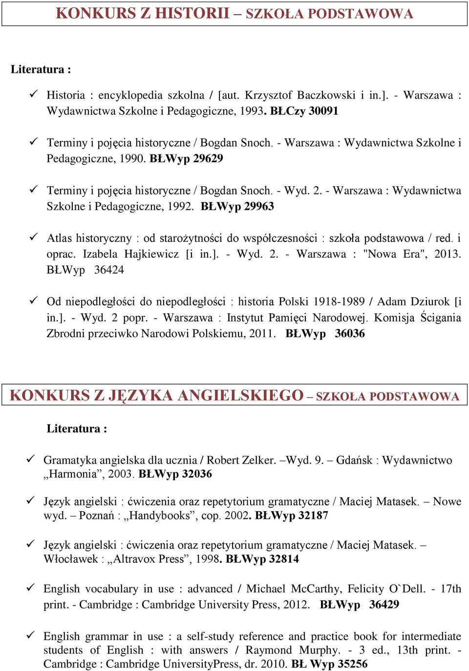 BŁWyp 29963 Atlas historyczny : od starożytności do współczesności : szkoła podstawowa / red. i oprac. Izabela Hajkiewicz [i in.]. - Wyd. 2. - Warszawa : "Nowa Era", 2013.