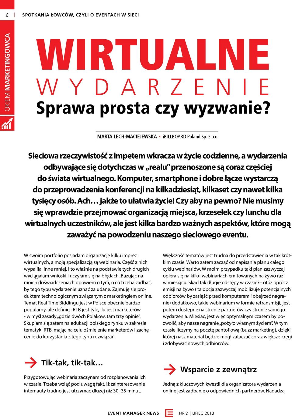 Nie musimy się wprawdzie przejmować organizacją miejsca, krzesełek czy lunchu dla wirtualnych uczestników, ale jest kilka bardzo ważnych aspektów, które mogą zaważyć na powodzeniu naszego sieciowego