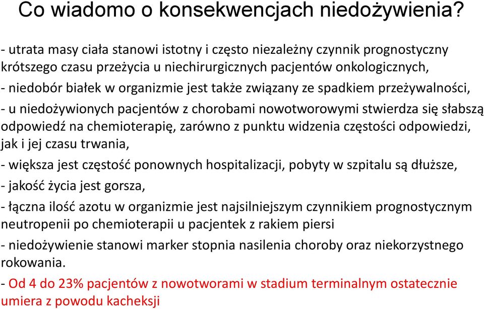 związany ze spadkiem przeżywalności, - u niedożywionych pacjentów z chorobami nowotworowymi stwierdza się słabszą odpowiedź na chemioterapię, zarówno z punktu widzenia częstości odpowiedzi, jak i jej