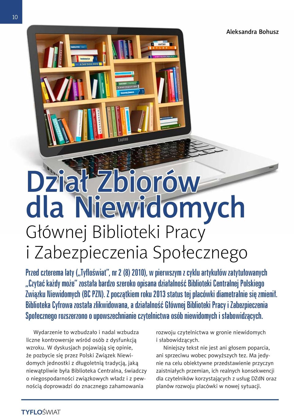 Biblioteka Cyfrowa została zlikwidowana, a działalność Głównej Biblioteki Pracy i Zabezpieczenia Społecznego rozszerzono o upowszechnianie czytelnictwa osób niewidomych i słabowidzących.