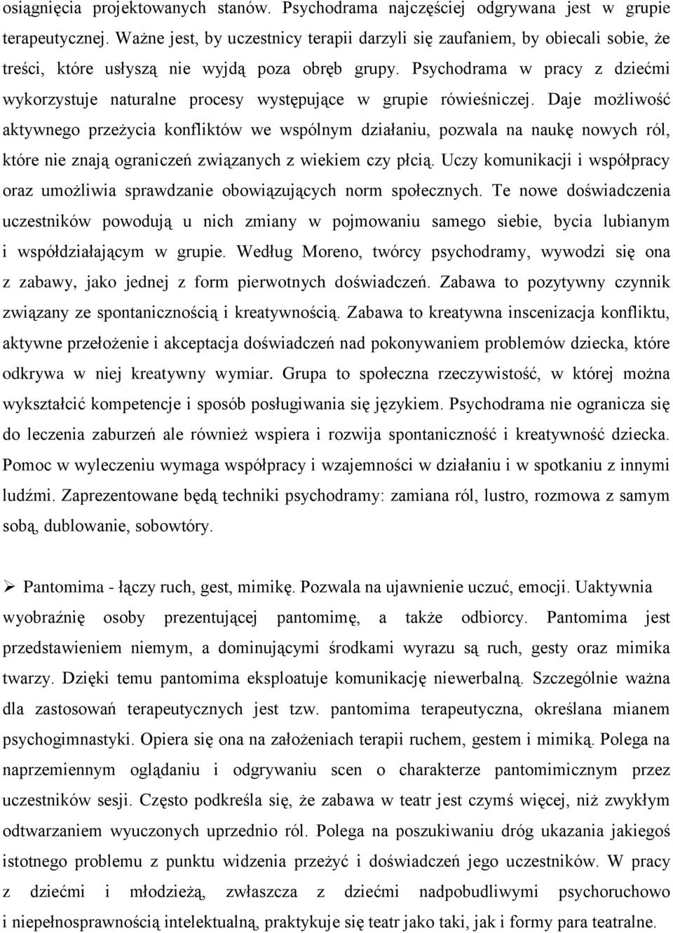 Psychodrama w pracy z dziećmi wykorzystuje naturalne procesy występujące w grupie rówieśniczej.