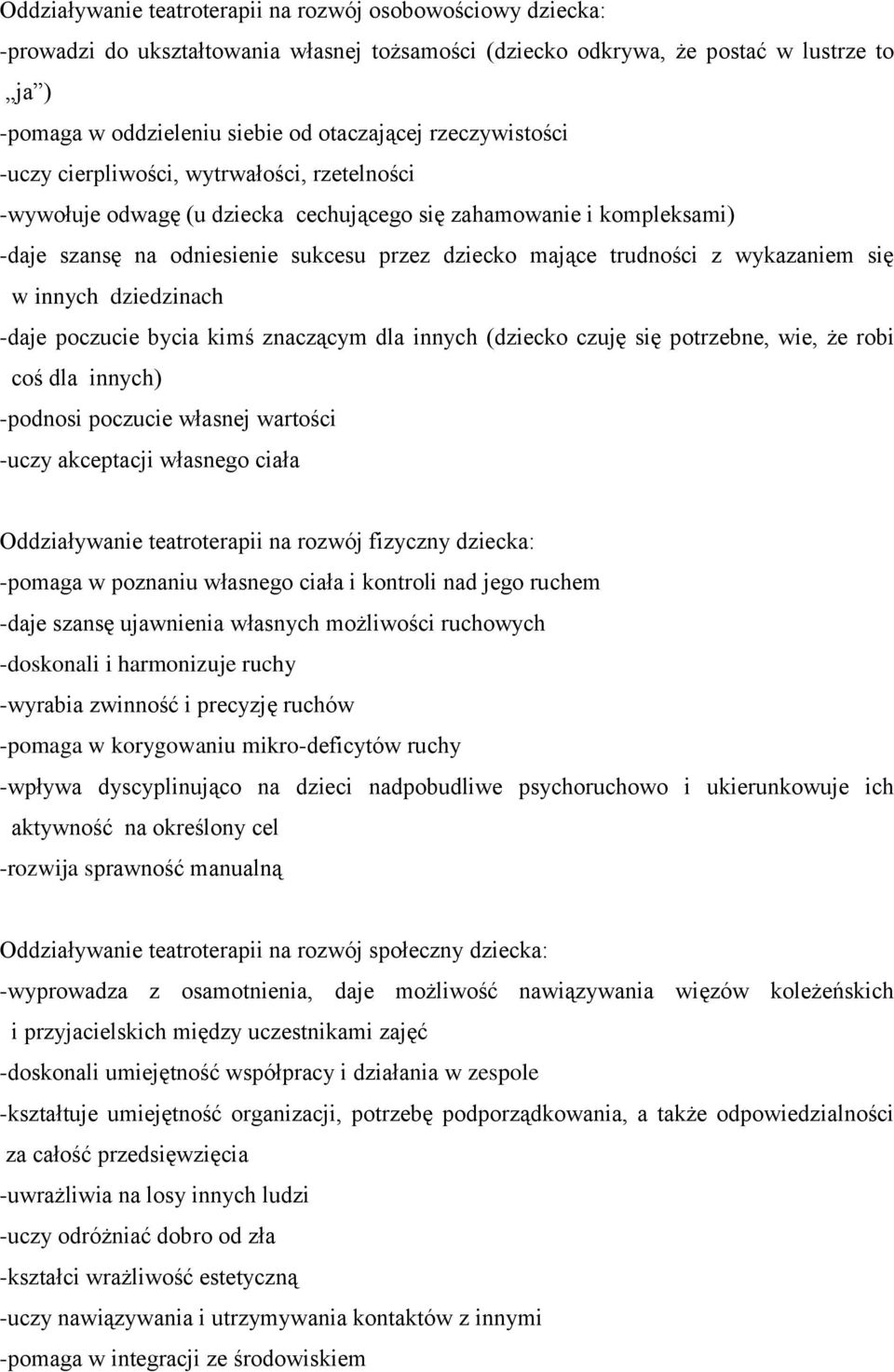 wykazaniem się w innych dziedzinach -daje poczucie bycia kimś znaczącym dla innych (dziecko czuję się potrzebne, wie, że robi coś dla innych) -podnosi poczucie własnej wartości -uczy akceptacji