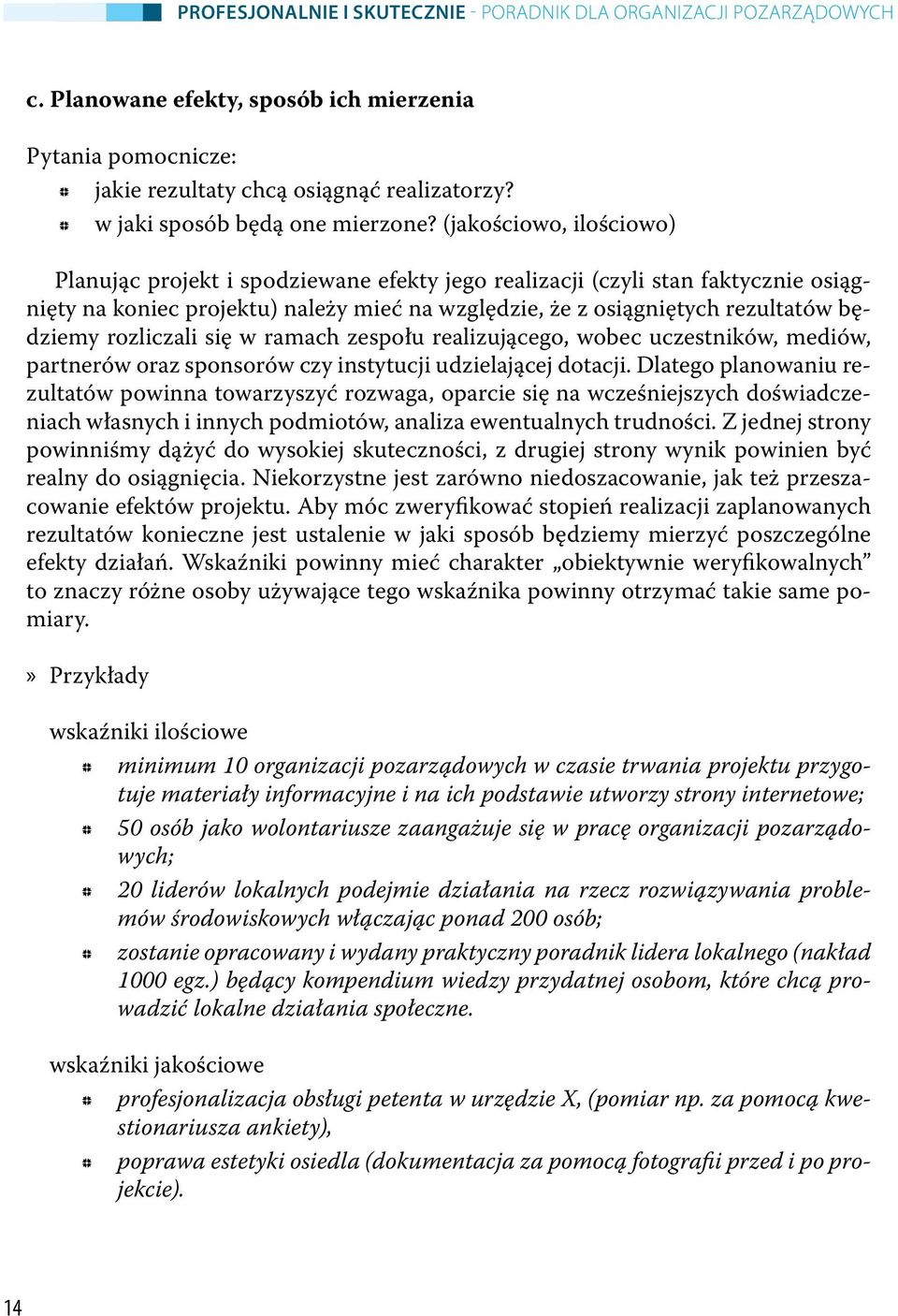 (jakościowo, ilościowo) Planując projekt i spodziewane efekty jego realizacji (czyli stan faktycznie osiągnięty na koniec projektu) należy mieć na względzie, że z osiągniętych rezultatów będziemy