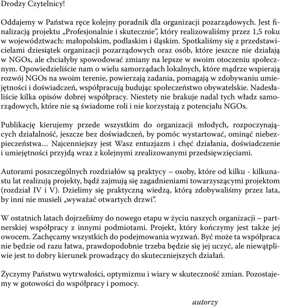 Spotkaliśmy się z przedstawicielami dziesiątek organizacji pozarządowych oraz osób, które jeszcze nie działają w NGOs, ale chciałyby spowodować zmiany na lepsze w swoim otoczeniu społecznym.