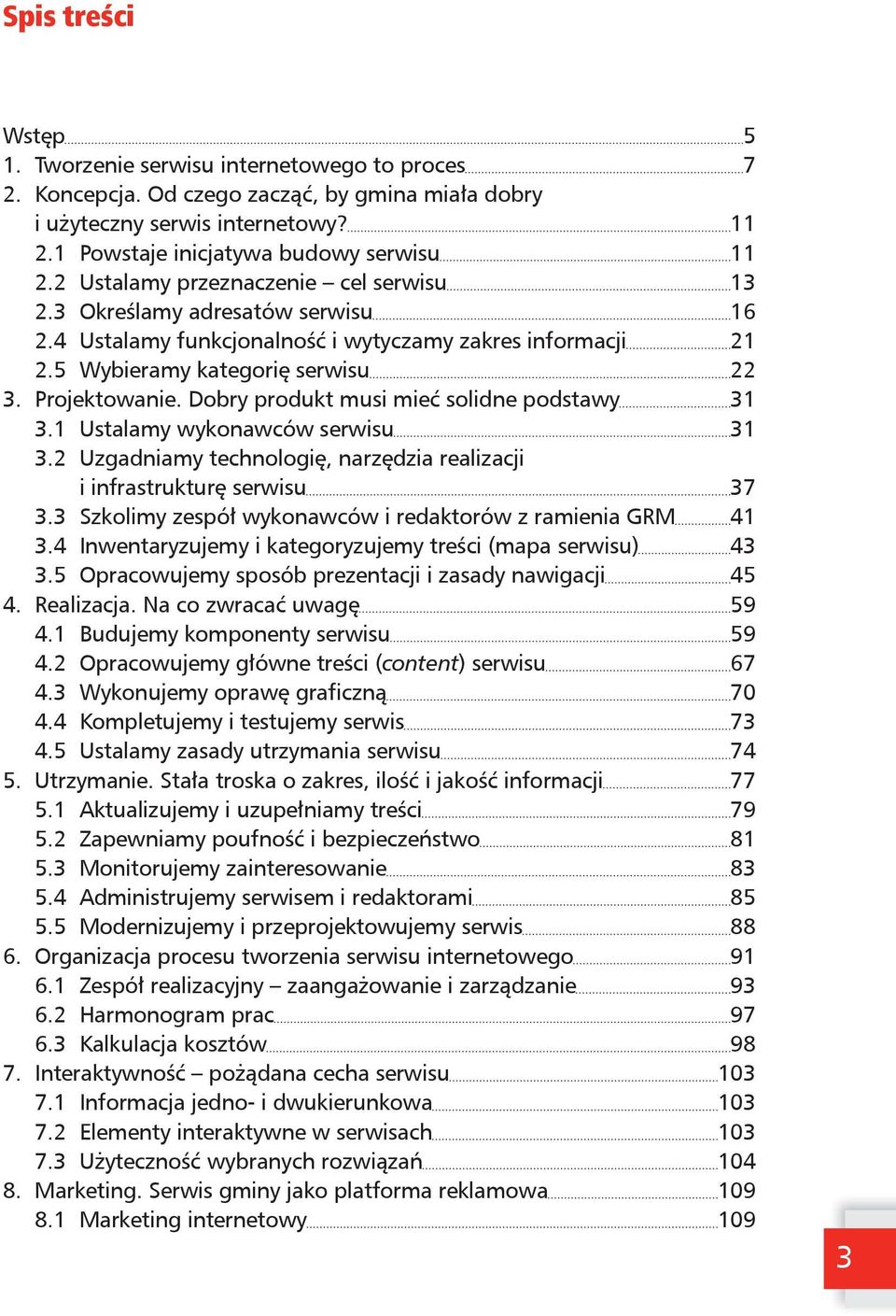 Dobry produkt musi mieć solidne podstawy 31 3.1 Ustalamy wykonawców serwisu 31 3.2 Uzgadniamy technologię, narzędzia realizacji i infrastrukturę serwisu 37 3.