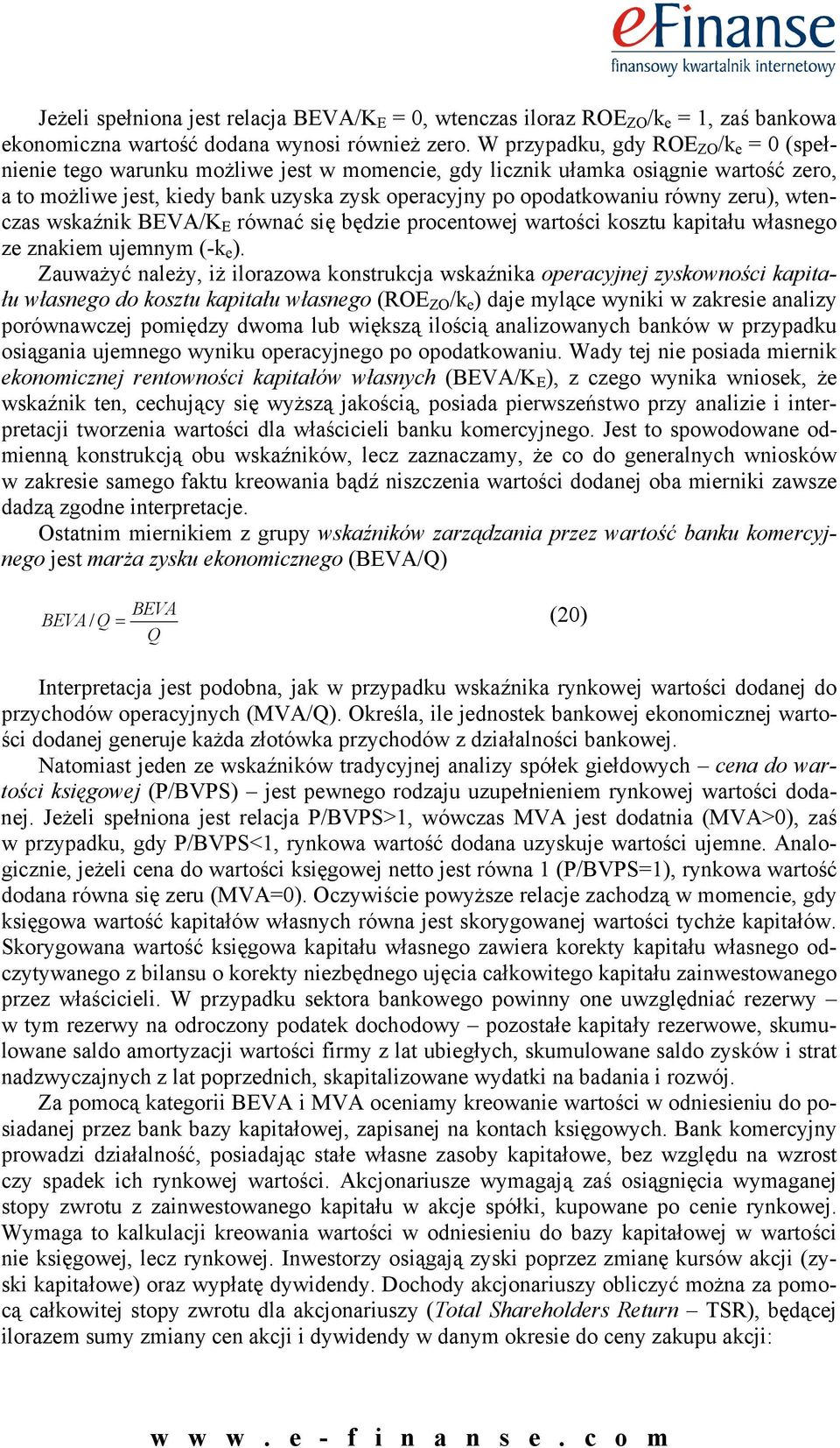 zeru), wtenczas wskaźnik BVA/K równać się będzie procentowej wartości kosztu kapitału własnego ze znakiem ujemnym (-k e ).