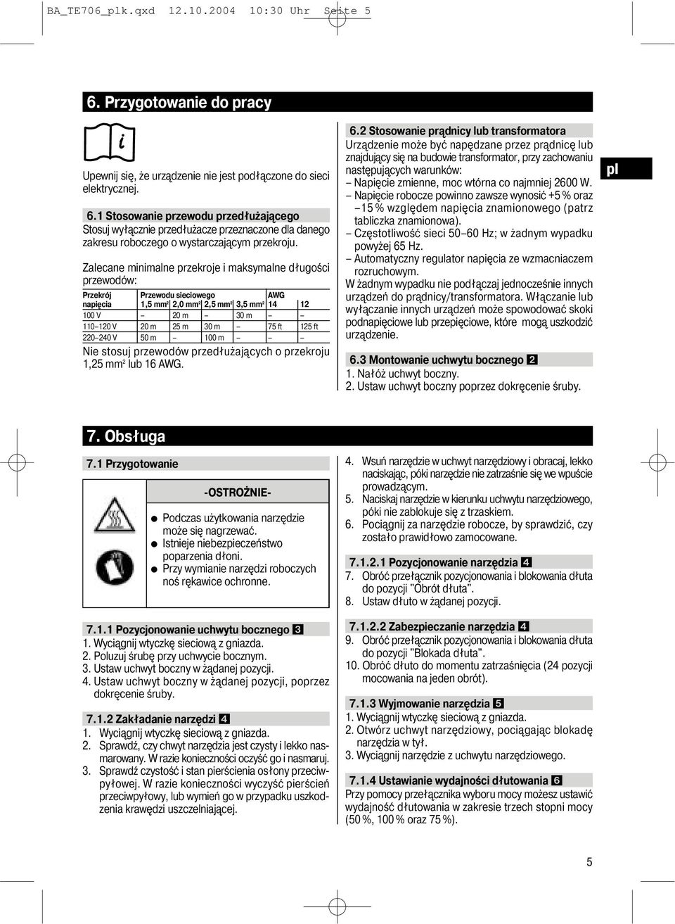 220 240 V 50 m 100 m Nie stosuj przewodów przedłużających o przekroju 1,25 mm 2 lub 16 AWG. 6.