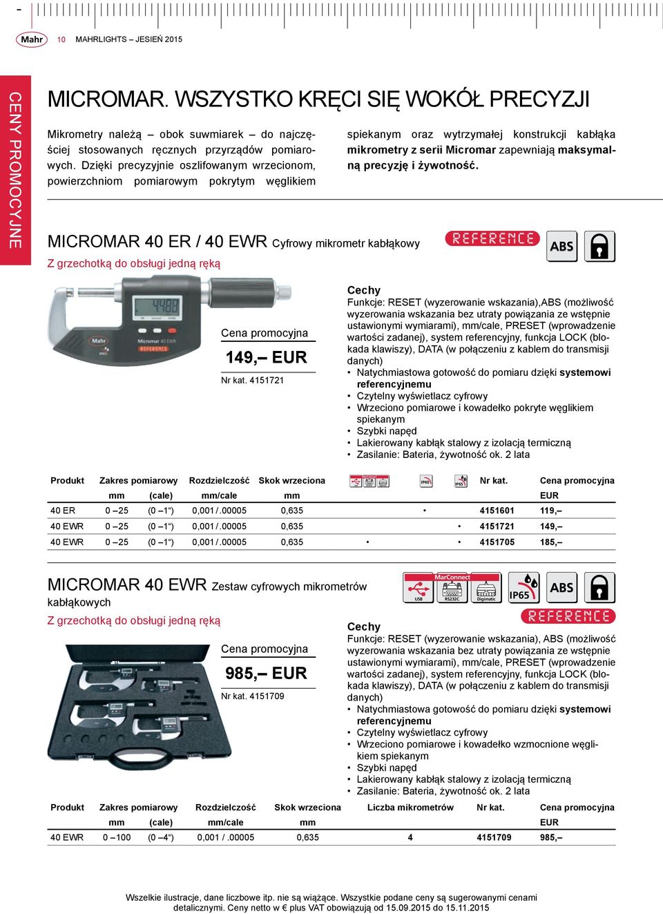 wytrzymałej konstrukcji kabłąka mikrometry z serii Micromar zapewniają maksymalną precyzję i żywotność. ABS 149, EUR Nr kat.