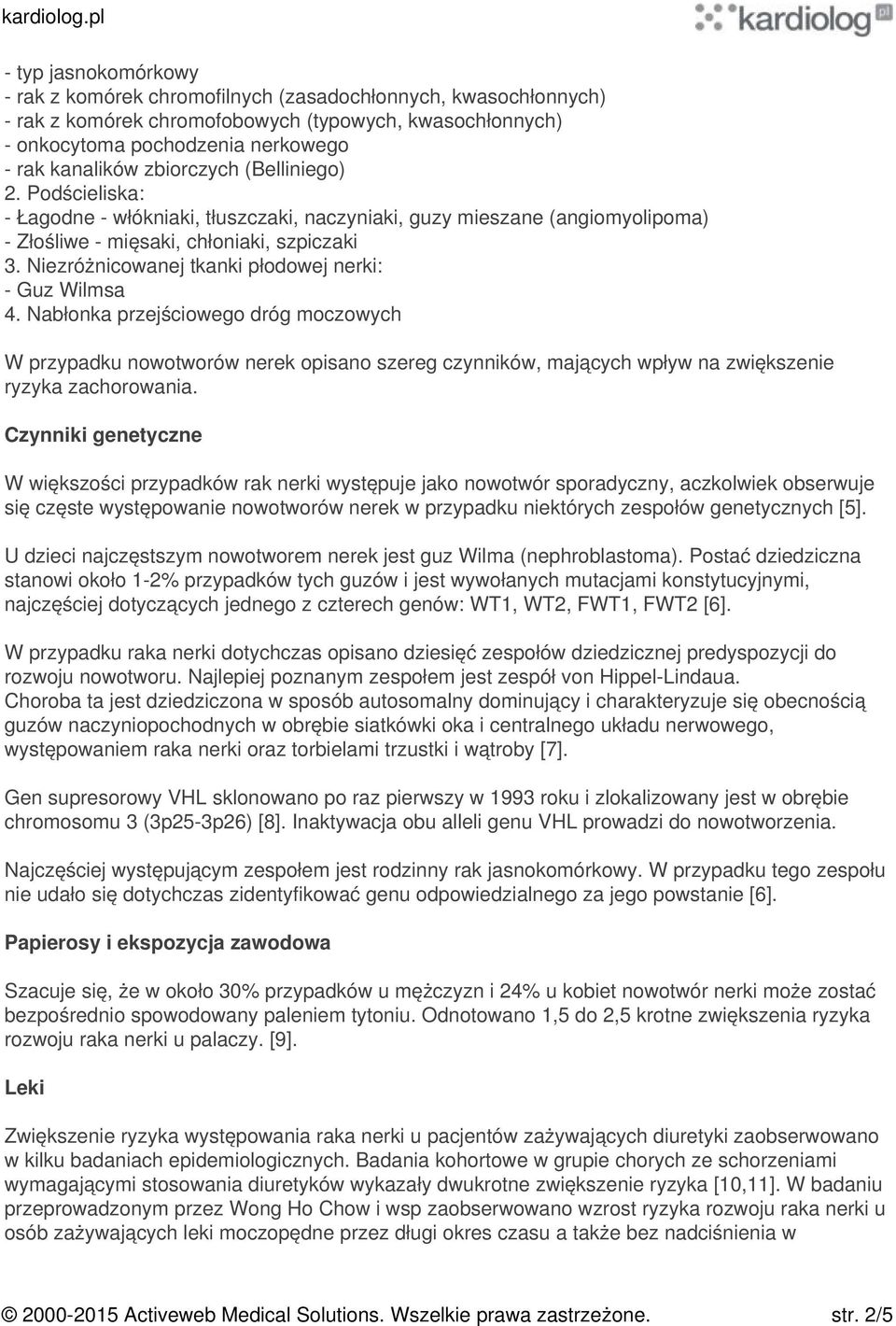 Niezróżnicowanej tkanki płodowej nerki: - Guz Wilmsa 4. Nabłonka przejściowego dróg moczowych W przypadku nowotworów nerek opisano szereg czynników, mających wpływ na zwiększenie ryzyka zachorowania.