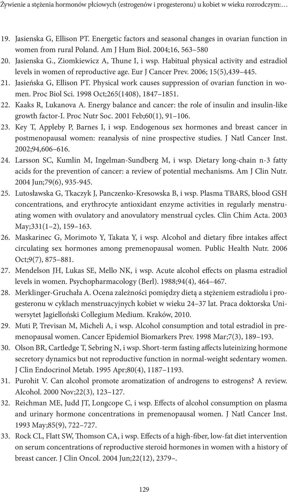 Habitual physical activity and estradiol levels in women of reproductive age. Eur J Cancer Prev. 2006; 15(5),439 445. Jasieńska G, Ellison PT.