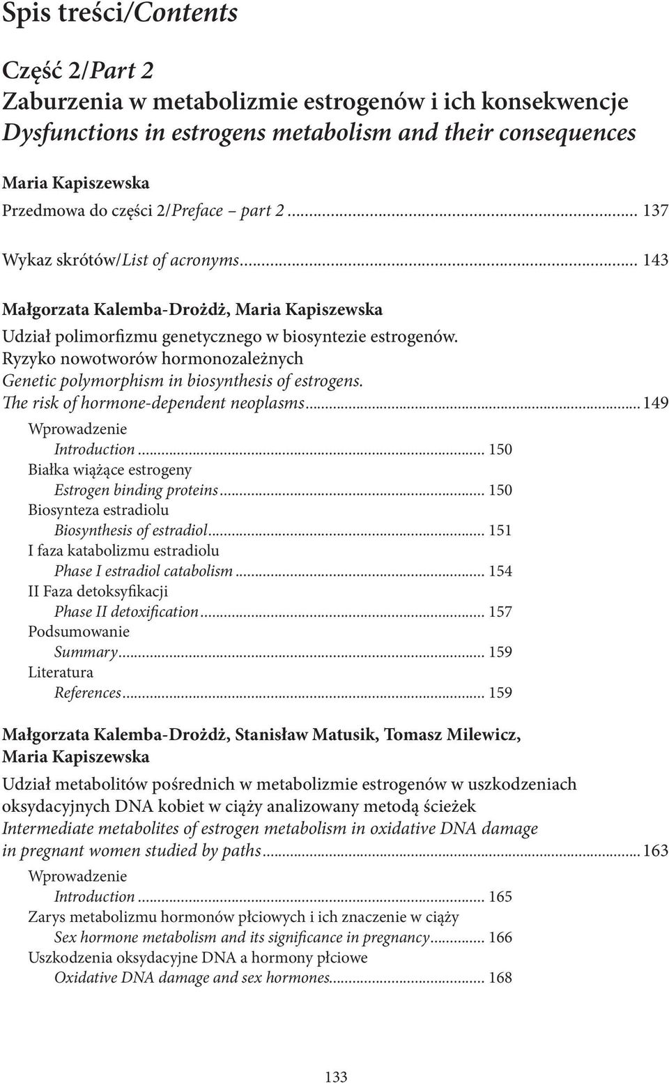 Ryzyko nowotworów hormonozależnych Genetic polymorphism in biosynthesis of estrogens. The risk of hormone-dependent neoplasms...149 Wprowadzenie Introduction.