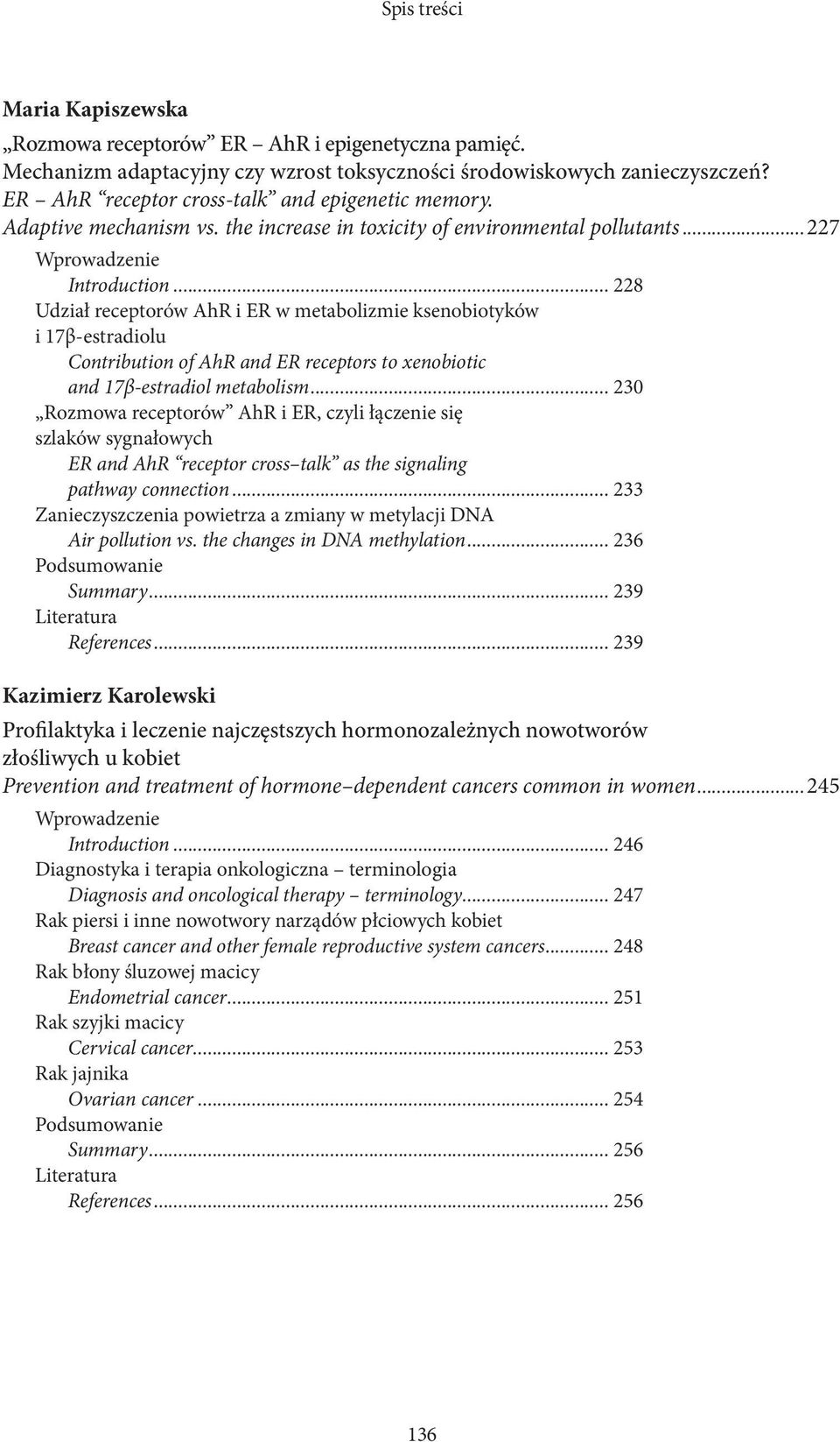 .. 228 Udział receptorów AhR i ER w metabolizmie ksenobiotyków i 17β-estradiolu Contribution of AhR and ER receptors to xenobiotic and 17β-estradiol metabolism.