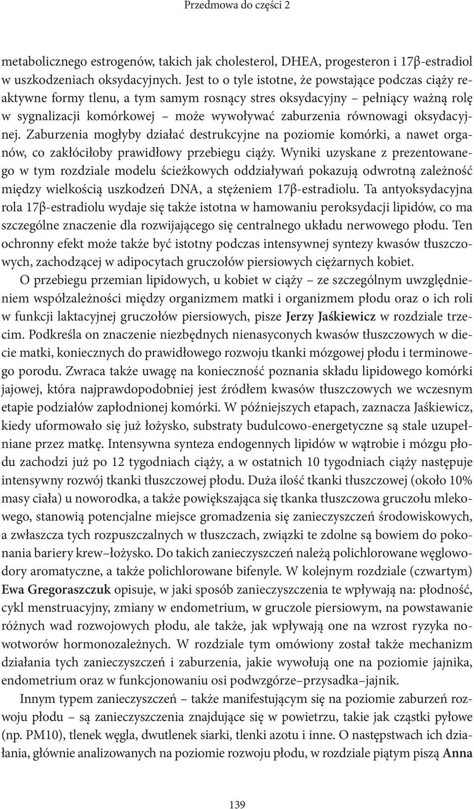 oksydacyjnej. Zaburzenia mogłyby działać destrukcyjne na poziomie komórki, a nawet organów, co zakłóciłoby prawidłowy przebiegu ciąży.