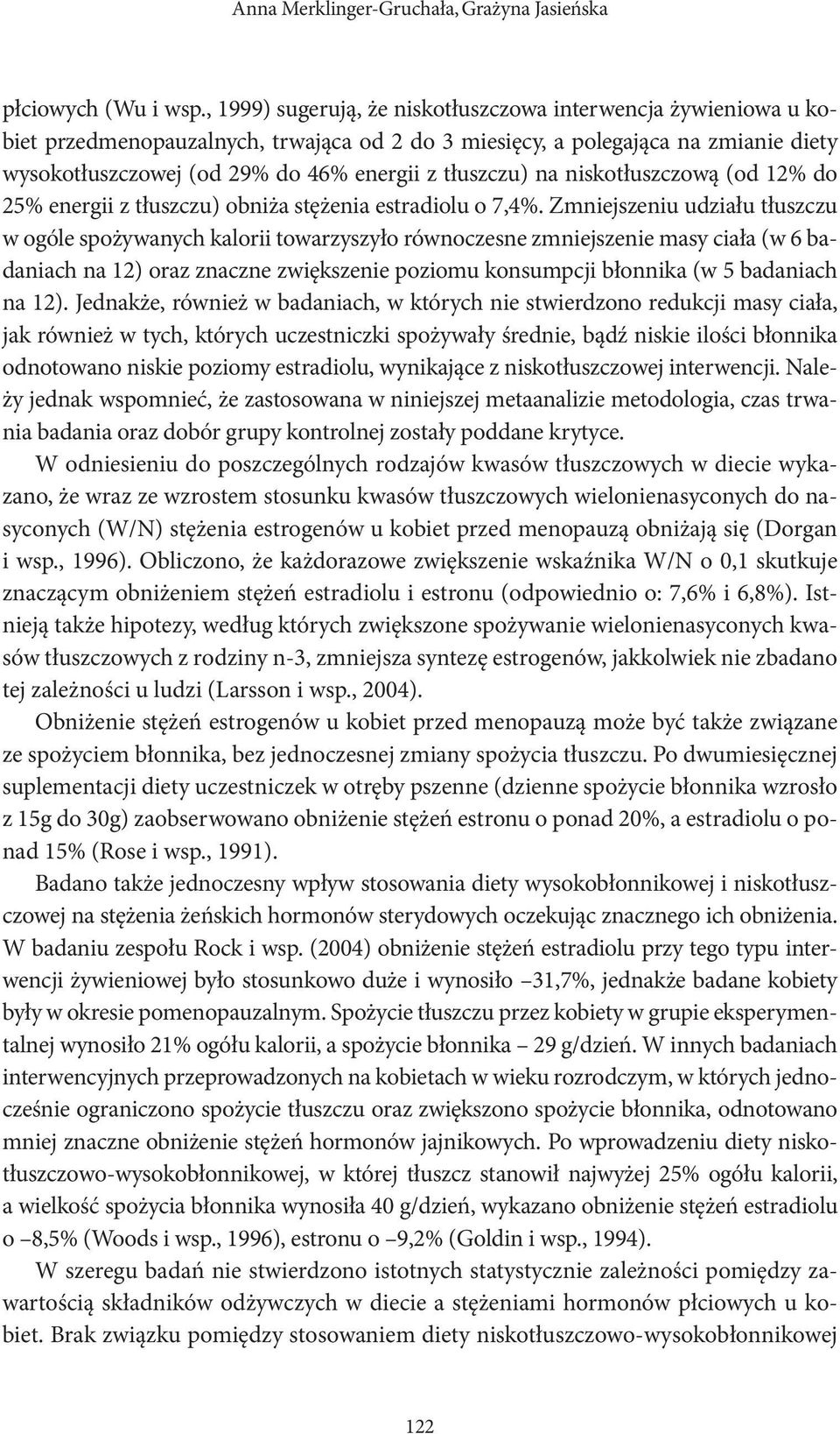 tłuszczu) na niskotłuszczową (od 12% do 25% energii z tłuszczu) obniża stężenia estradiolu o 7,4%.