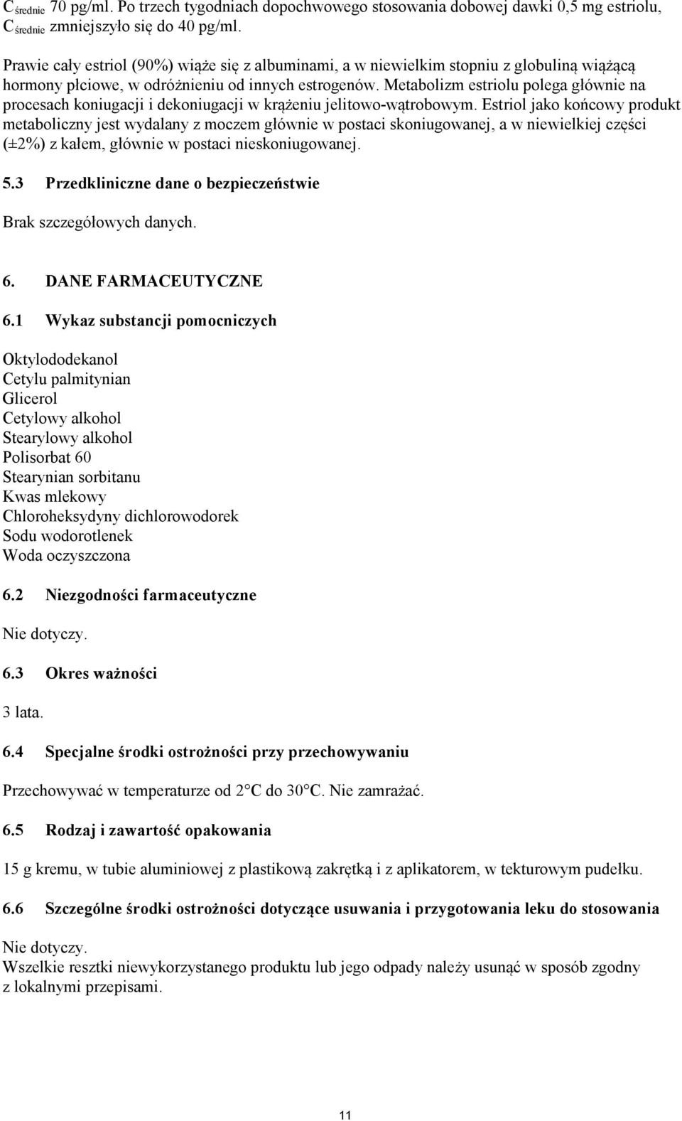 Metabolizm estriolu polega głównie na procesach koniugacji i dekoniugacji w krążeniu jelitowo-wątrobowym.