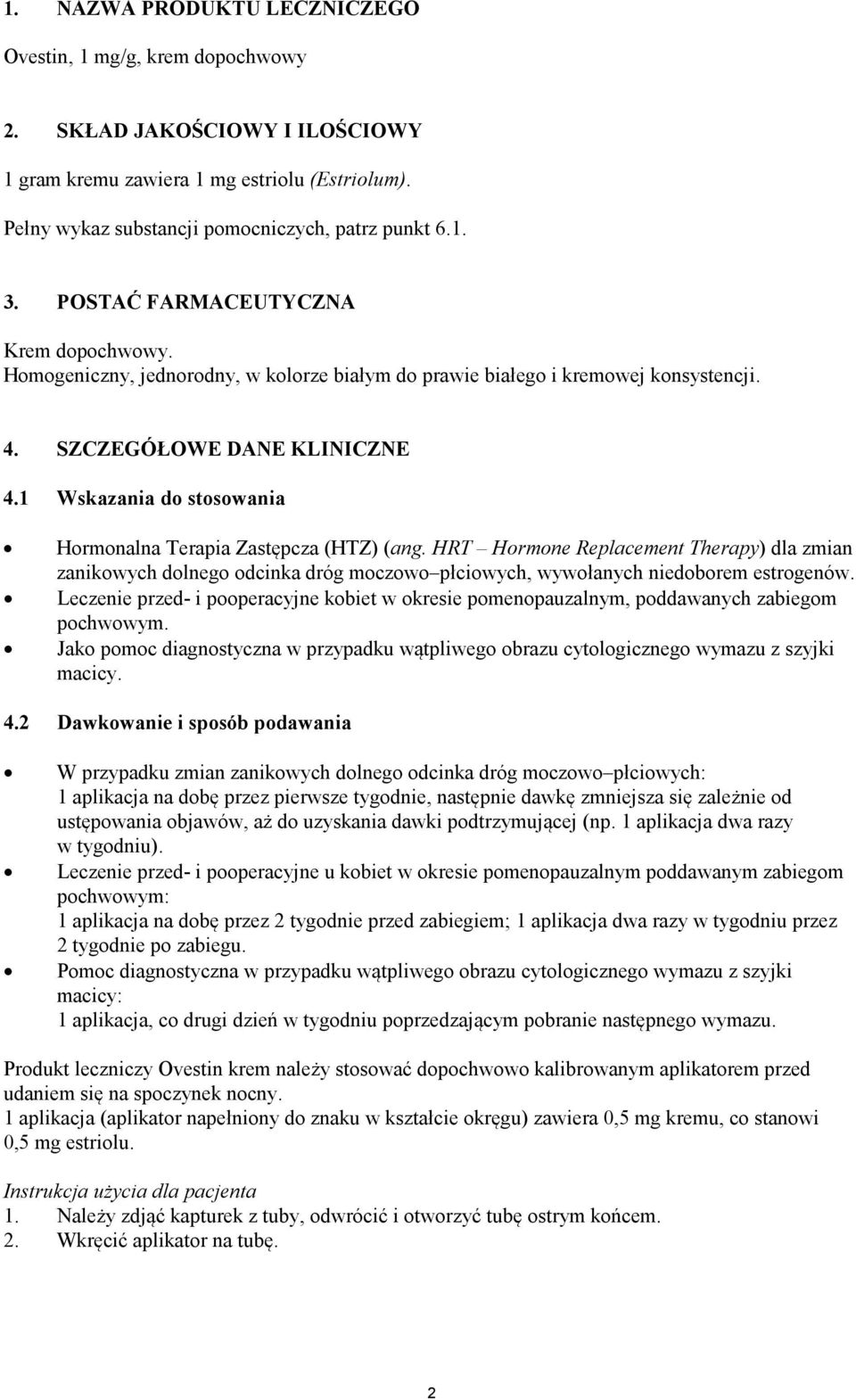 1 Wskazania do stosowania Hormonalna Terapia Zastępcza (HTZ) (ang. HRT Hormone Replacement Therapy) dla zmian zanikowych dolnego odcinka dróg moczowo płciowych, wywołanych niedoborem estrogenów.