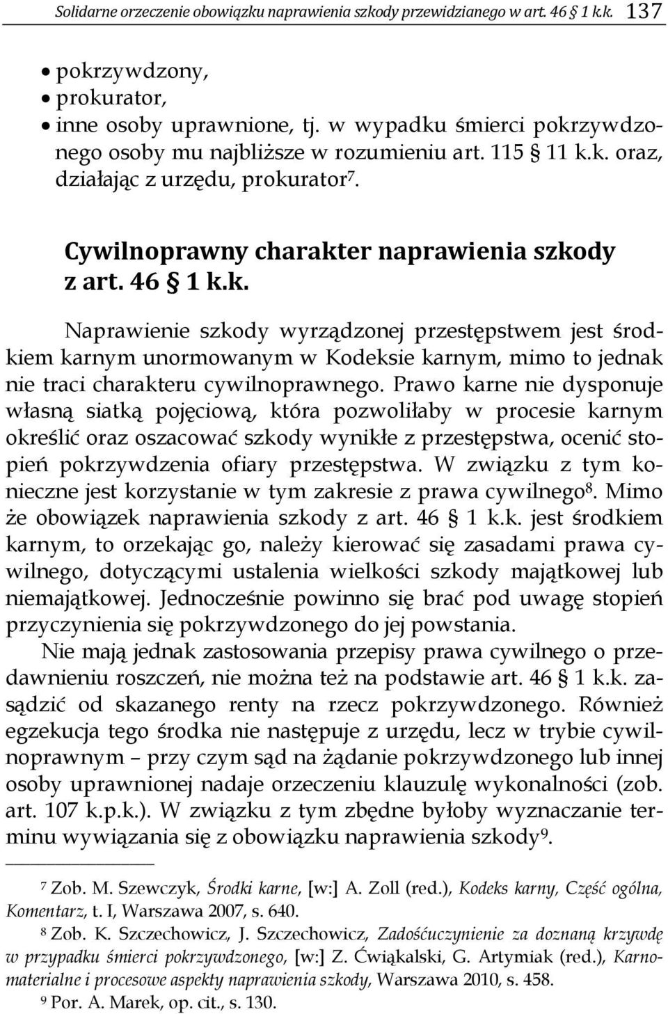 Prawo karne nie dysponuje własną siatką pojęciową, która pozwoliłaby w procesie karnym określić oraz oszacować szkody wynikłe z przestępstwa, ocenić stopień pokrzywdzenia ofiary przestępstwa.