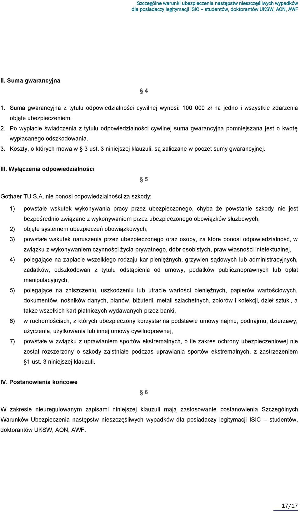 3 niniejszej klauzuli, są zaliczane w poczet sumy gwarancyjnej. III. Wyłączenia odpowiedzialności 5 Gothaer TU S.A.