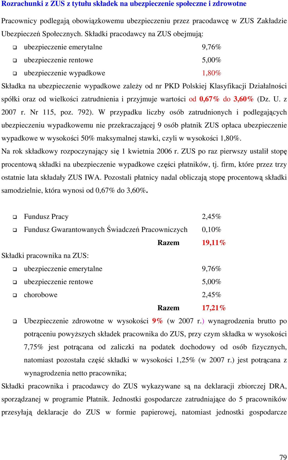 Działalności spółki oraz od wielkości zatrudnienia i przyjmuje wartości od 0,67% do 3,60% (Dz. U. z 2007 r. Nr 115, poz. 792).