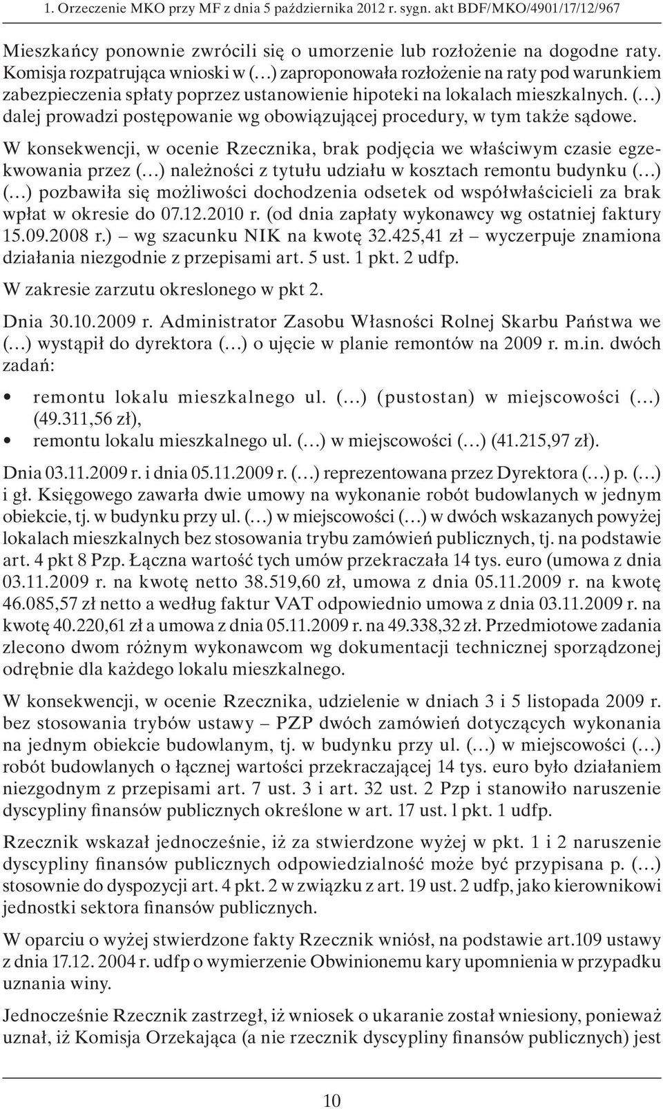 ( ) dalej prowadzi postępowanie wg obowiązującej procedury, w tym także sądowe.