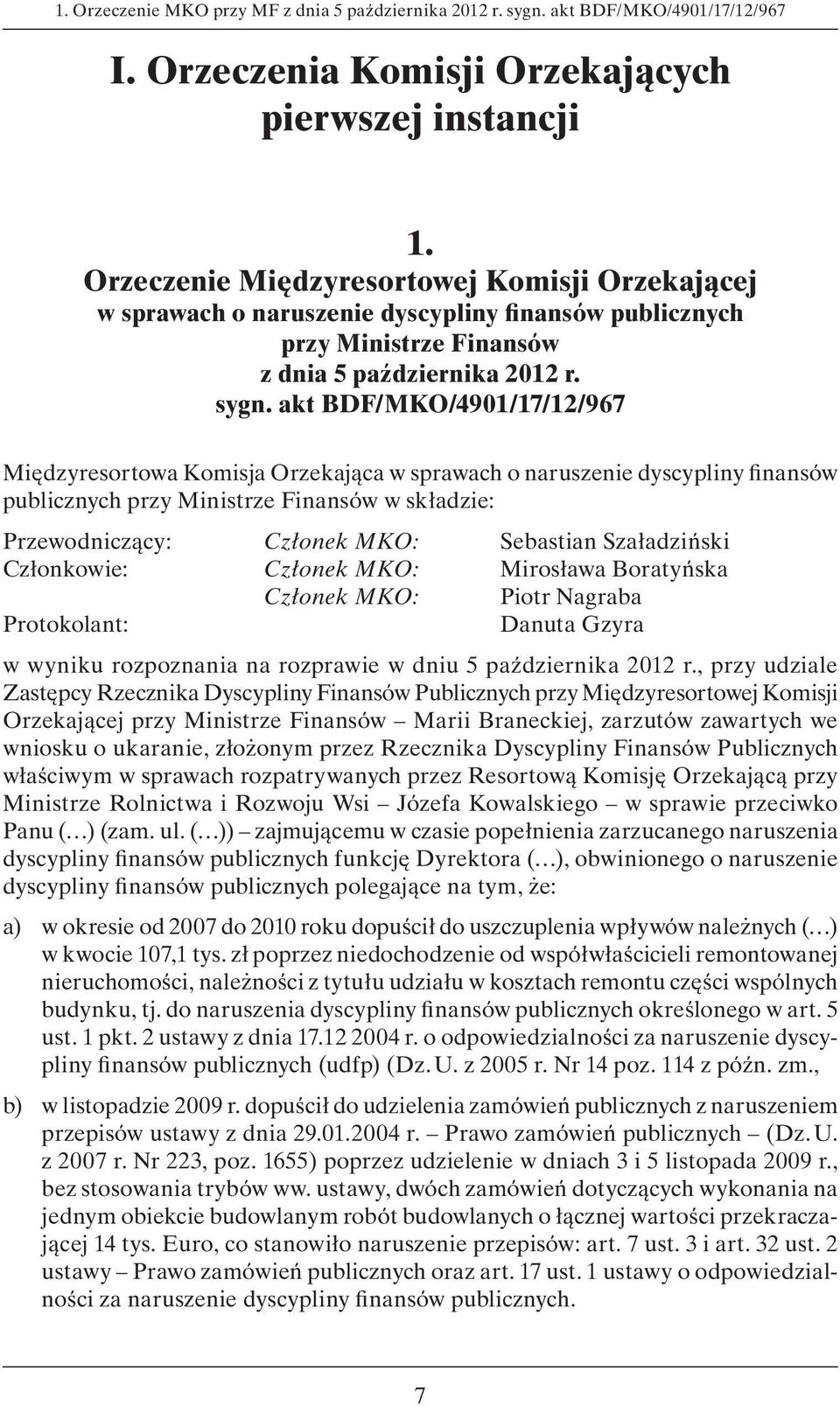 akt BDF/MKO/4901/17/12/967 Międzyresortowa Komisja Orzekająca w sprawach o naruszenie dyscypliny finansów publicznych przy Ministrze Finansów w składzie: Przewodniczący: Członek MKO: Sebastian