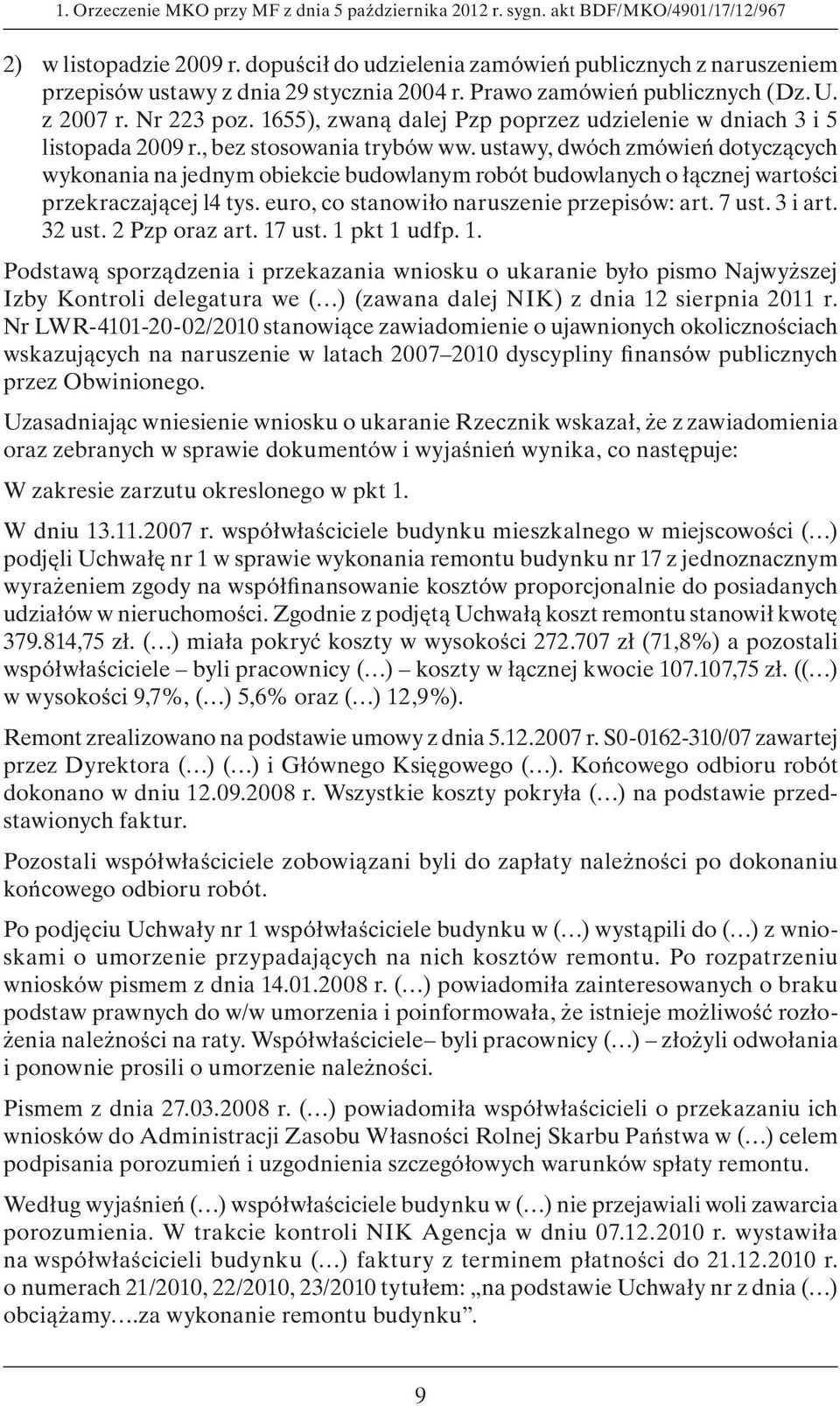 1655), zwaną dalej Pzp poprzez udzielenie w dniach 3 i 5 listopada 2009 r., bez stosowania trybów ww.