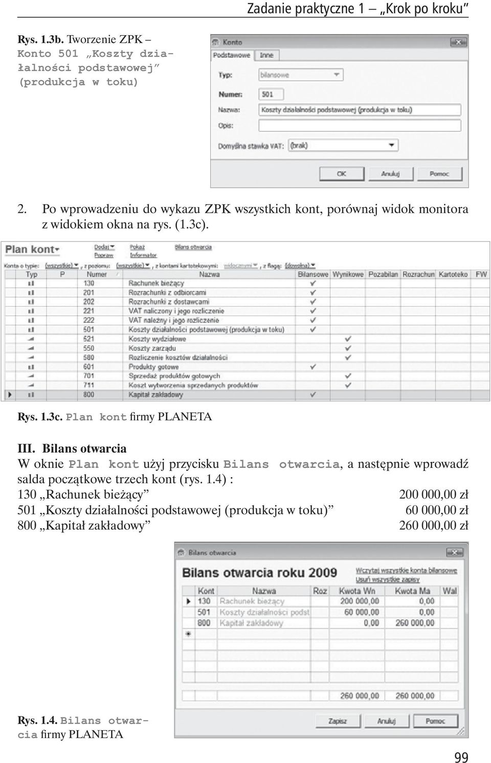 Bilans otwarcia W oknie Plan kont u yj przycisku Bilans otwarcia, a nast pnie wprowad salda pocz tkowe trzech kont (rys. 1.