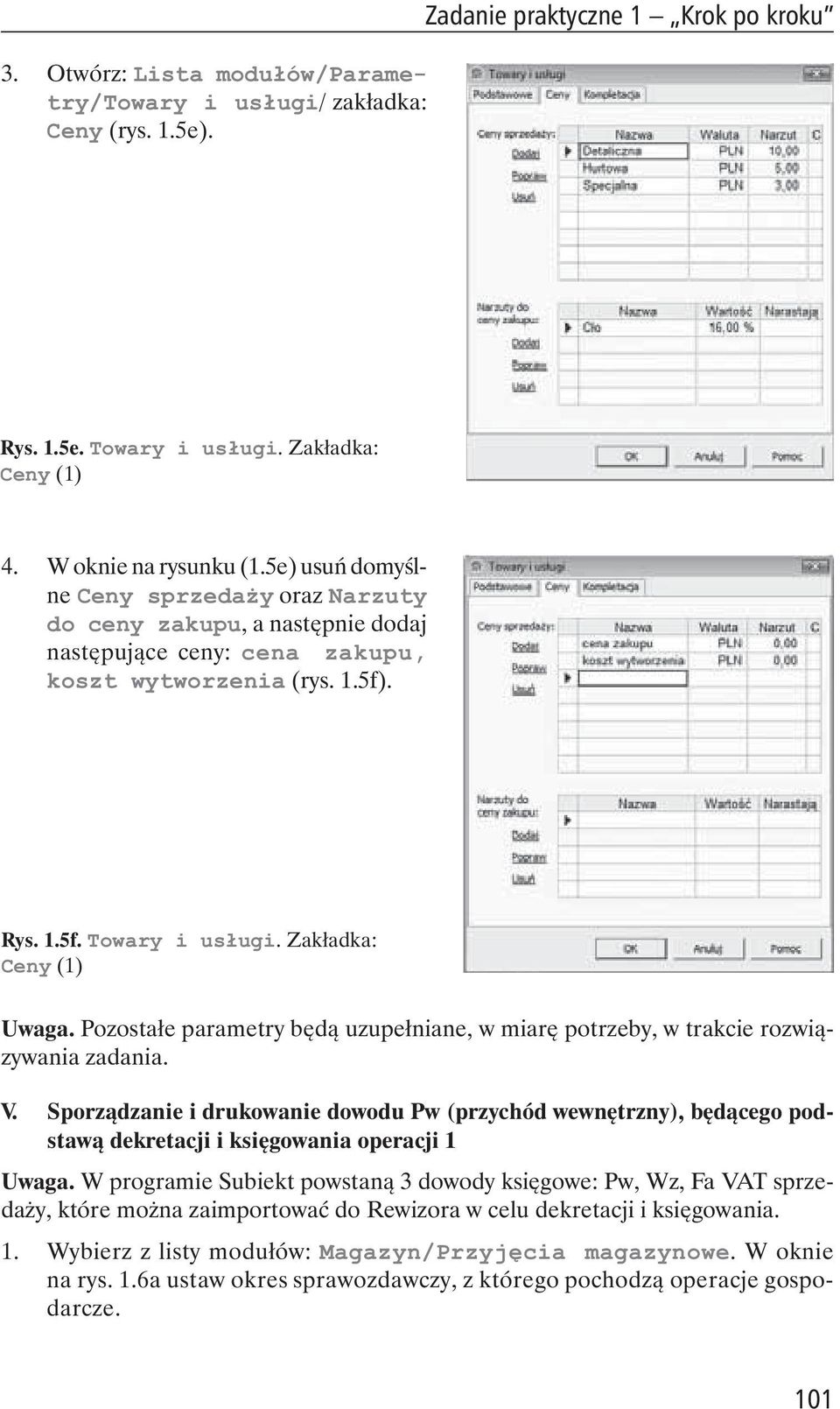 Pozosta e parametry b d uzupe niane, w miar potrzeby, w trakcie rozwi zywania zadania. V.