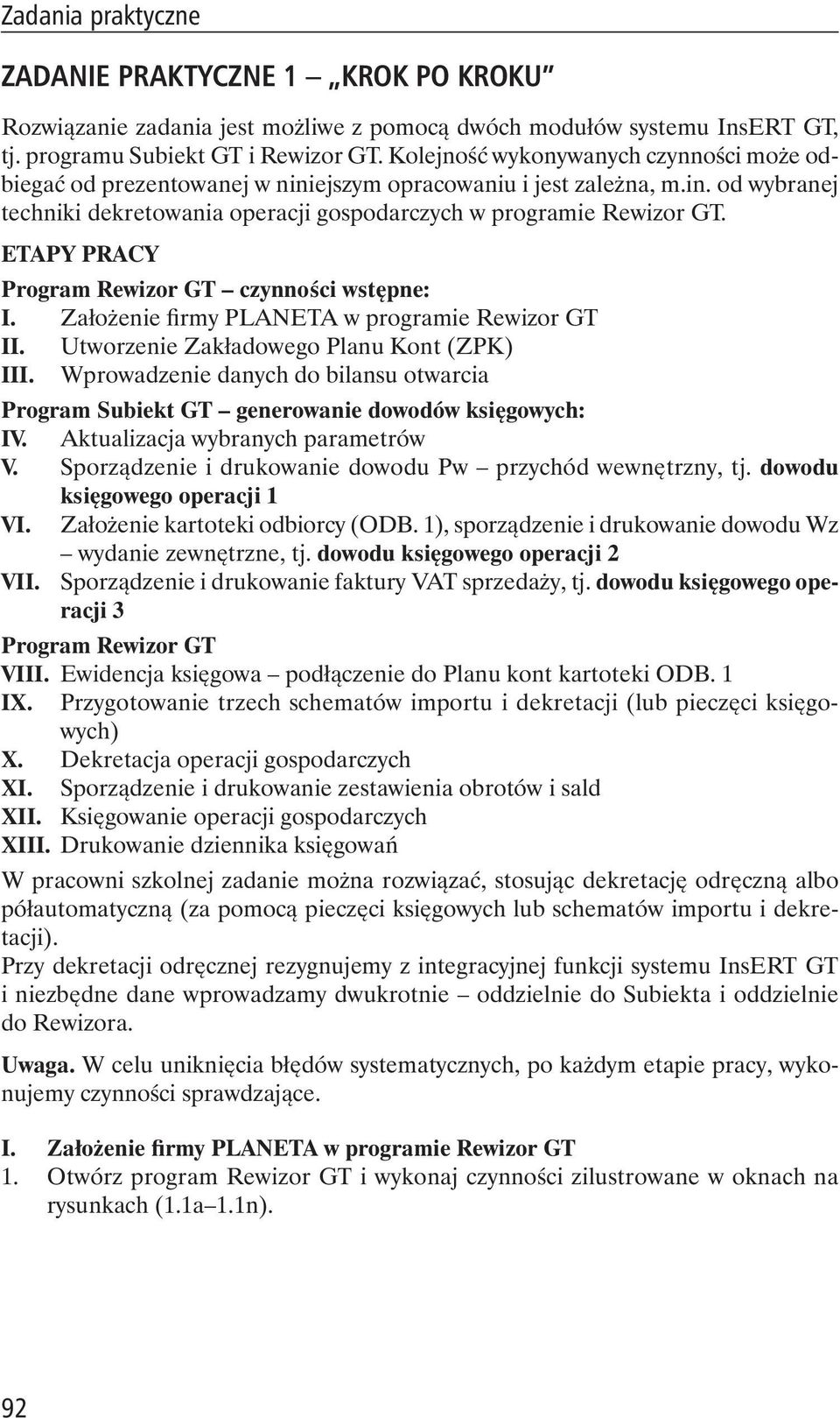 ETAPY PRACY Program Rewizor GT czynno ci wst pne: I. Za o enie rmy PLANETA w programie Rewizor GT II. Utworzenie Zak adowego Planu Kont (ZPK) III.