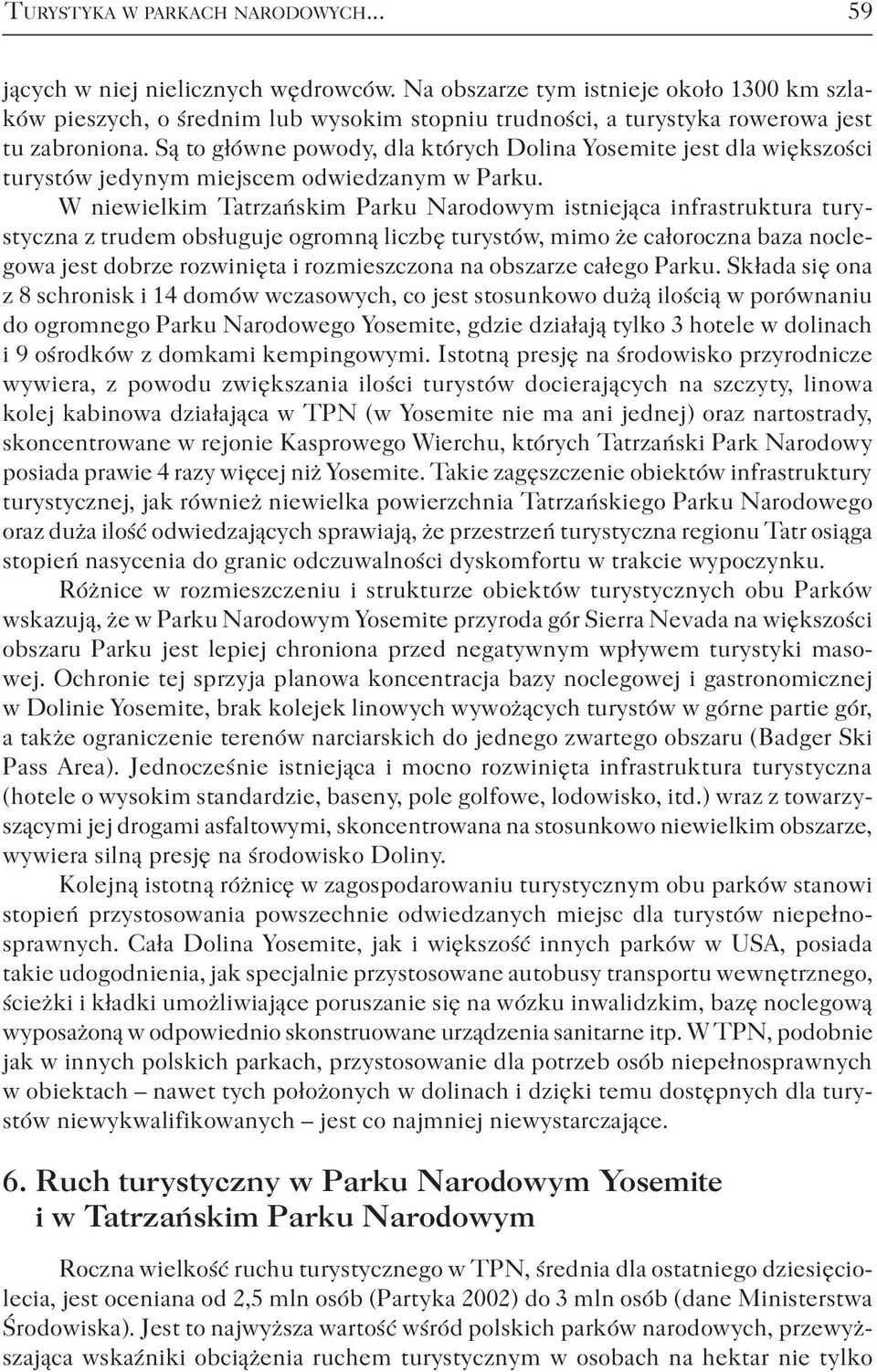 Są to główne powody, dla których Dolina Yosemite jest dla większości turystów jedynym miejscem odwiedzanym w Parku.