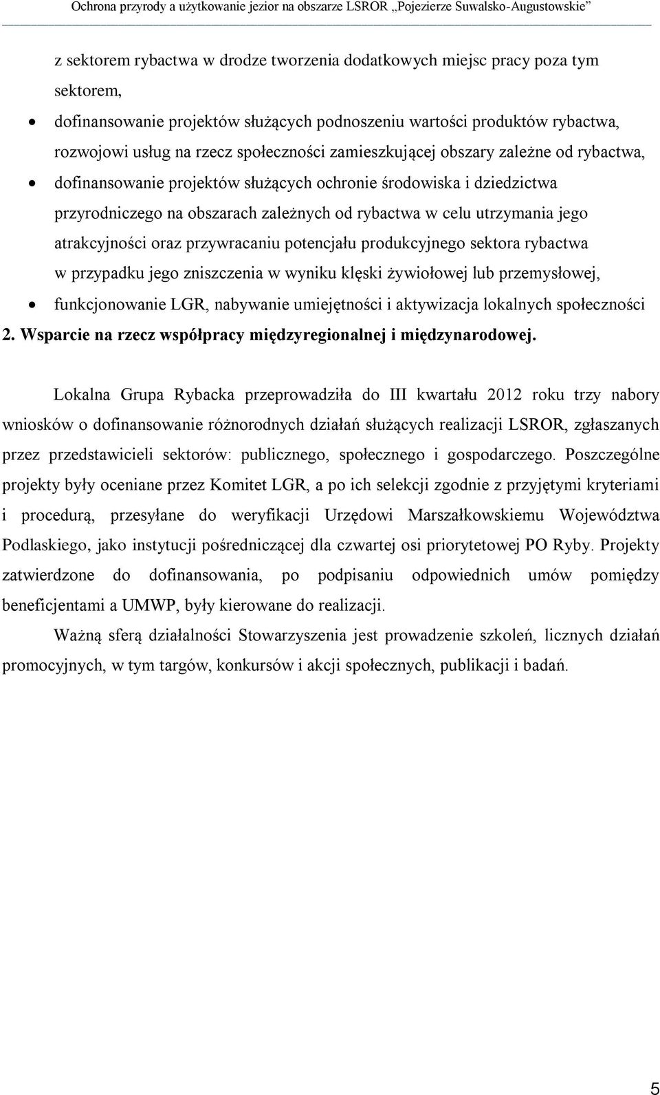 oraz przywracaniu potencjału produkcyjnego sektora rybactwa w przypadku jego zniszczenia w wyniku klęski żywiołowej lub przemysłowej, funkcjonowanie LGR, nabywanie umiejętności i aktywizacja