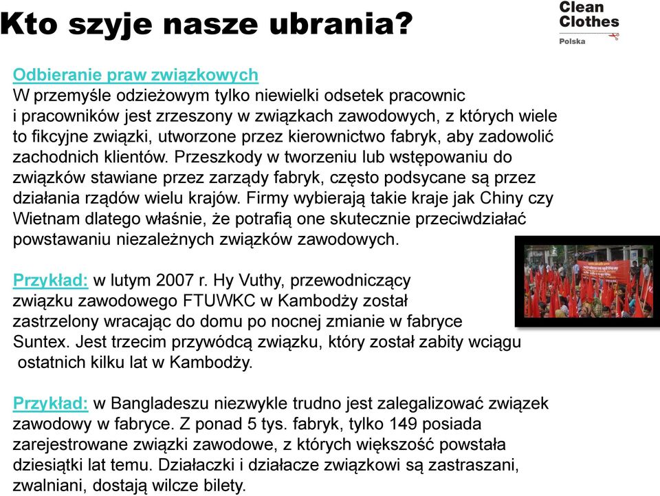 kierownictwo fabryk, aby zadowolić zachodnich klientów. Przeszkody w tworzeniu lub wstępowaniu do związków stawiane przez zarządy fabryk, często podsycane są przez działania rządów wielu krajów.