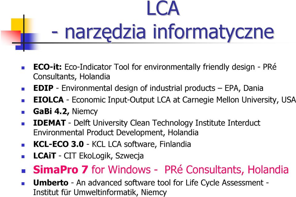 2, Niemcy IDEMAT - Delft University Clean Technology Institute Interduct Environmental Product Development, Holandia KCL-ECO 3.