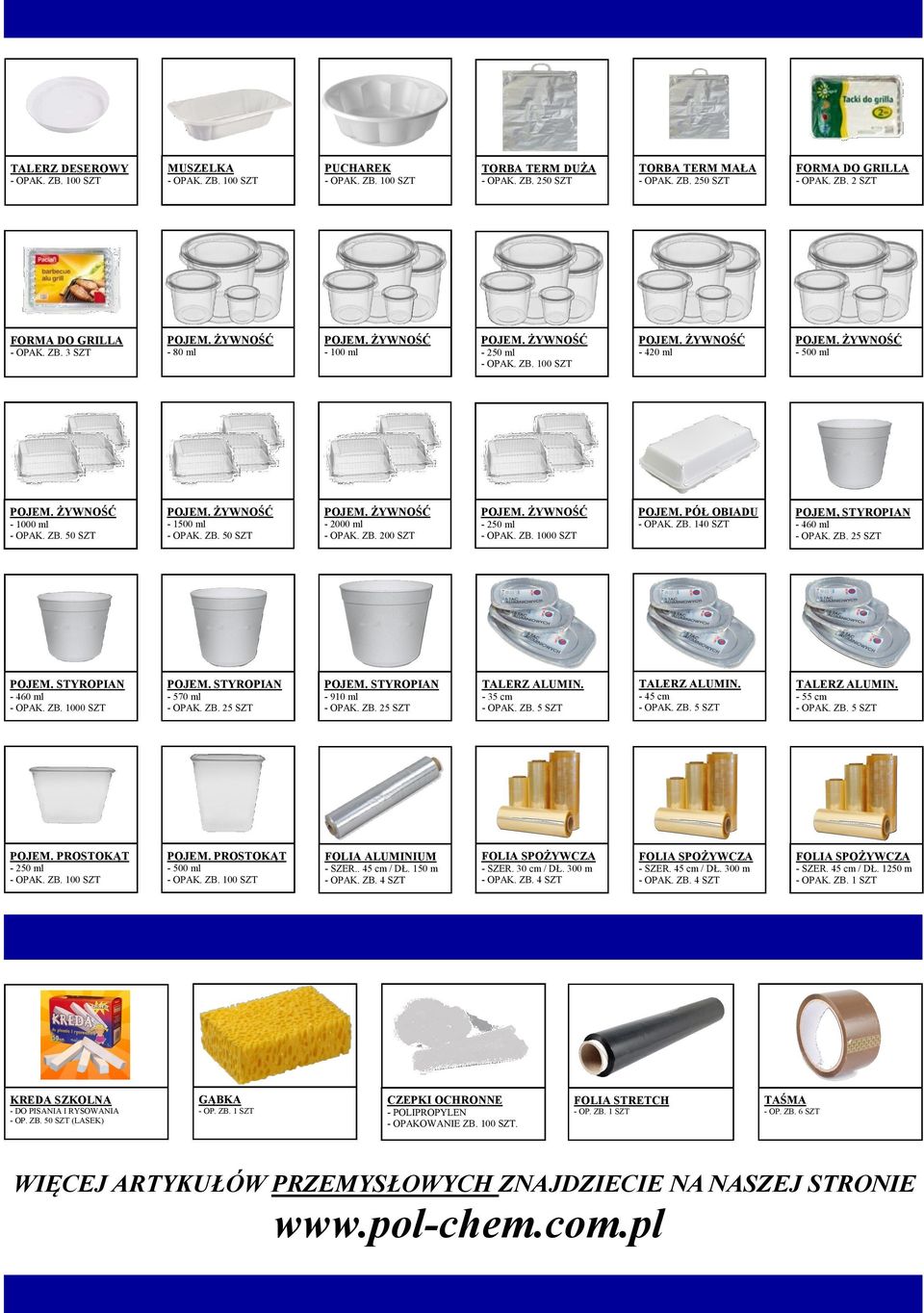 STYROPIAN - 460 ml - OPAK. ZB. 1000 SZT POJEM. STYROPIAN - 570 ml - OPAK. ZB. 25 SZT POJEM. STYROPIAN - 910 ml - OPAK. ZB. 25 SZT TALERZ ALUMIN. - 35 cm - OPAK. ZB. 5 SZT TALERZ ALUMIN.