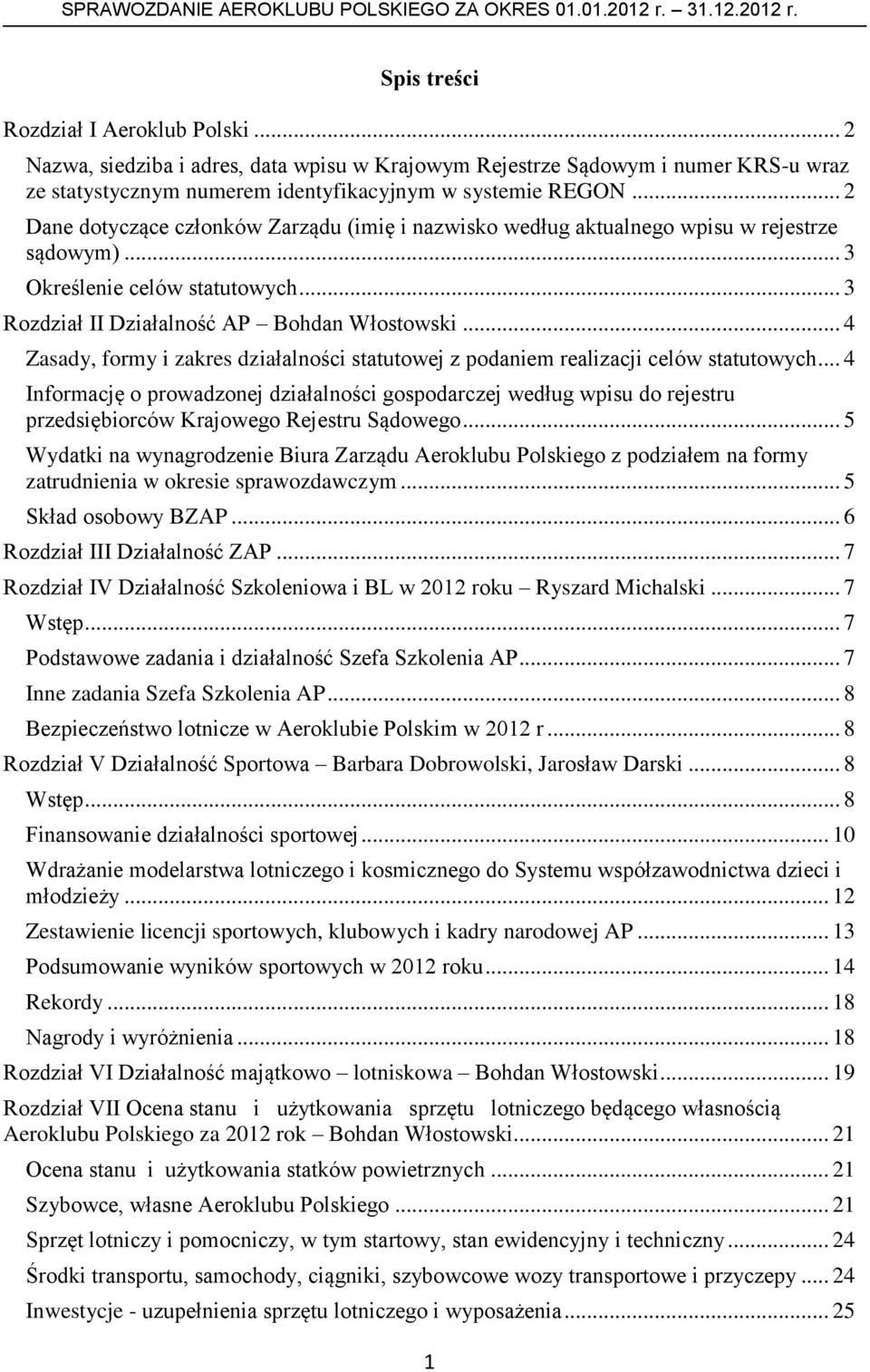 .. 4 Zasady, formy i zakres działalności statutowej z podaniem realizacji celów statutowych.