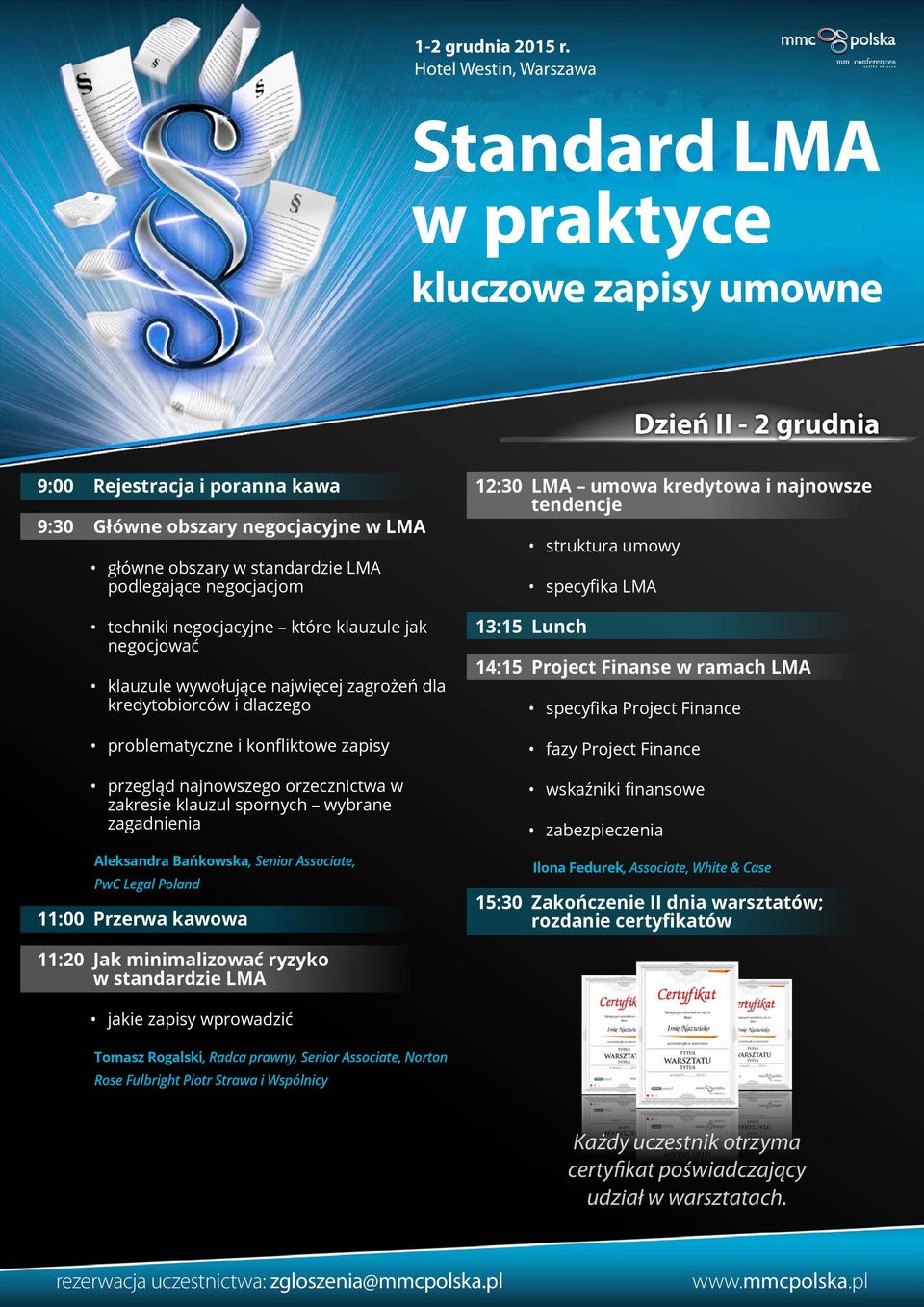 Aleksandra Bańkowska, Senior Associate, PwC Legal Poland 11:00 Przerwa kawowa 12:30 LMA umowa kredytowa i najnowsze tendencje struktura umowy specyfika LMA 13:15 Lunch 14:15 Project Finanse w ramach