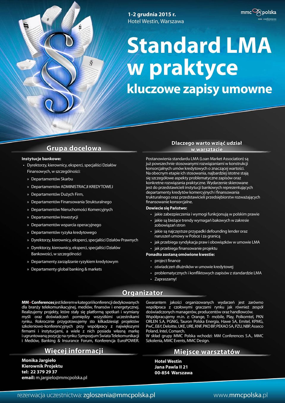 kierownicy, eksperci, specjaliści Działów Prawnych Dyrektorzy, kierownicy, eksperci, specjaliści Działów Bankowości, w szczególności Departamenty zarządzanie ryzykiem kredytowym Departamenty global