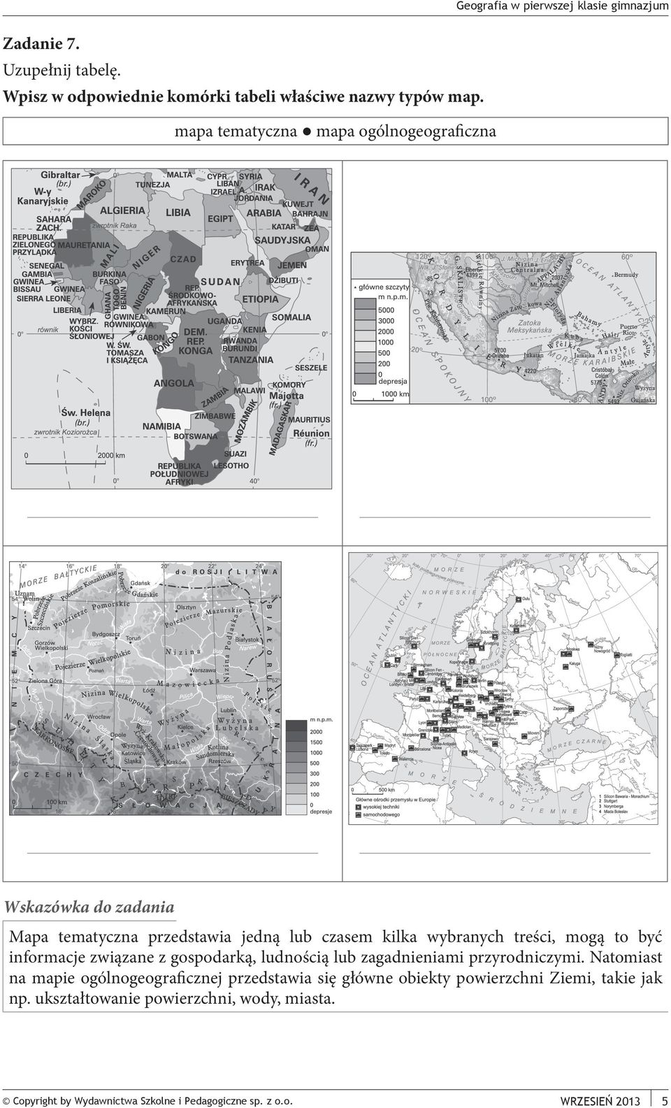 mapa tematyczna mapa ogólnogeograficzna Mapa tematyczna przedstawia jedną lub czasem kilka wybranych treści, mogą to