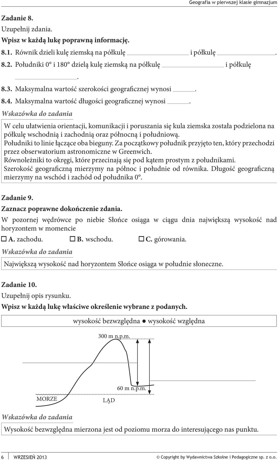 W celu ułatwienia orientacji, komunikacji i poruszania się kula ziemska została podzielona na półkulę wschodnią i zachodnią oraz północną i południową. Południki to linie łączące oba bieguny.