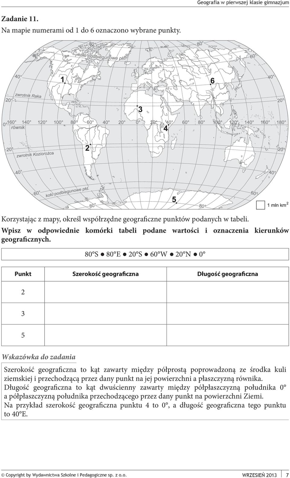 80 S 80 E 20 S 60 W 20 N 0 Punkt Szerokość geograficzna Długość geograficzna 2 3 5 Szerokość geograficzna to kąt zawarty między półprostą poprowadzoną ze środka kuli ziemskiej i