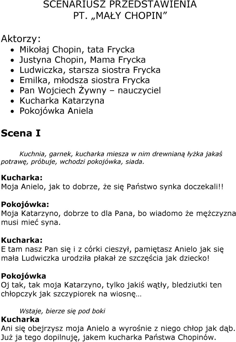 Pokojówka Aniela Scena I Kuchnia, garnek, kucharka miesza w nim drewnianą łyżka jakaś potrawę, próbuje, wchodzi pokojówka, siada. Moja Anielo, jak to dobrze, że się Państwo synka doczekali!