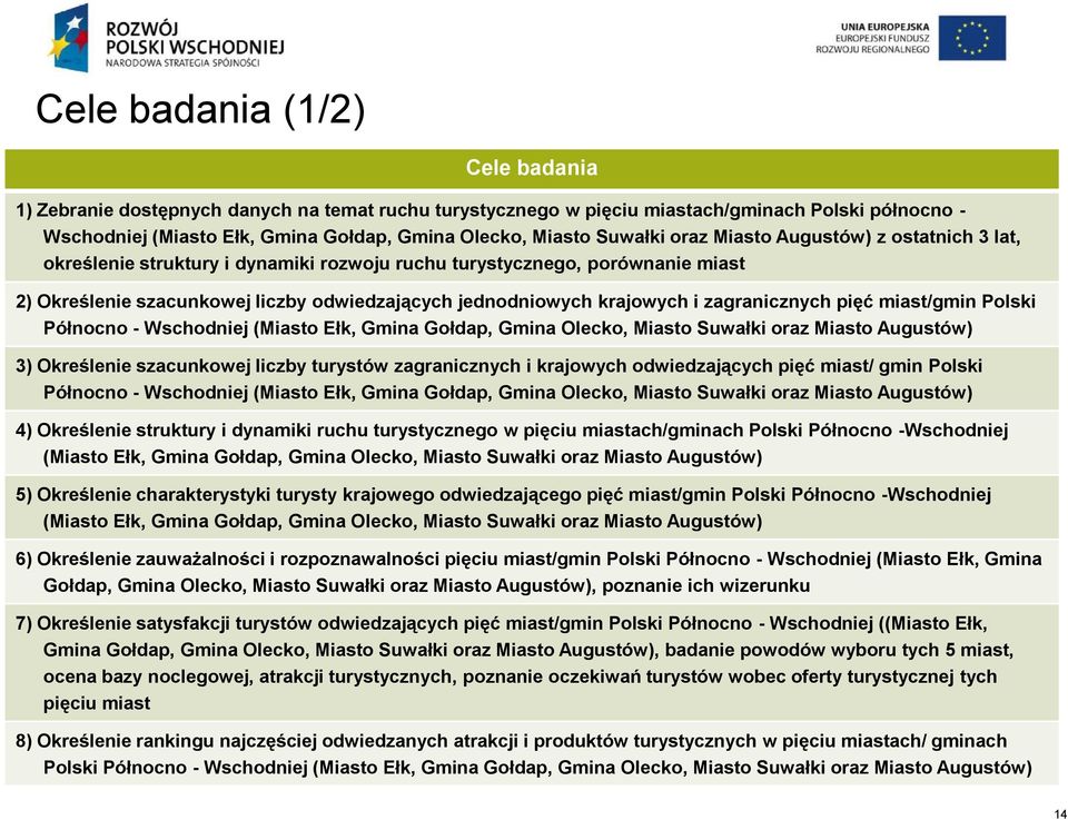 i zagranicznych pięć miast/gmin Polski Północno - Wschodniej (Miasto Ełk, Gmina Gołdap, Gmina Olecko, Miasto Suwałki oraz Miasto Augustów) 3) Określenie szacunkowej liczby turystów zagranicznych i