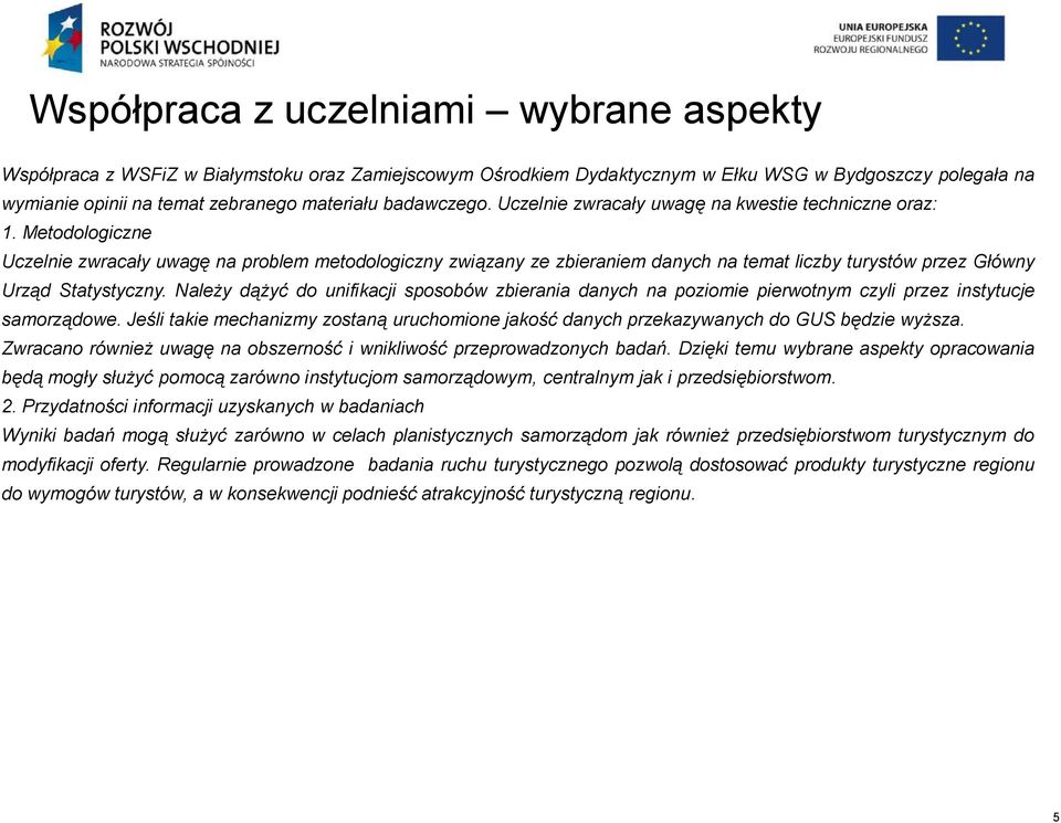 Metodologiczne Uczelnie zwracały uwagę na problem metodologiczny związany ze zbieraniem danych na temat liczby turystów przez Główny Urząd Statystyczny.