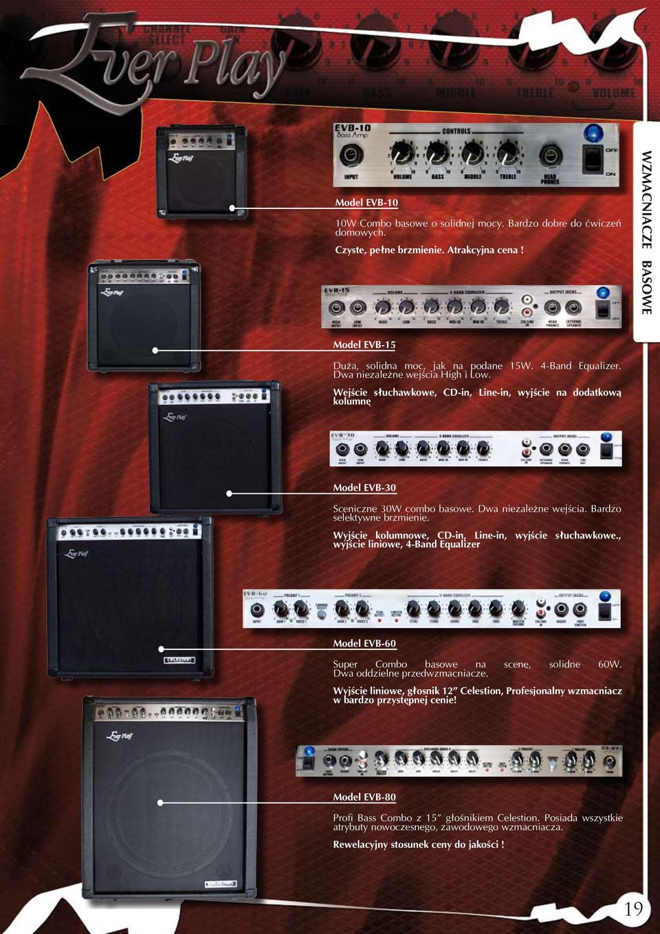 Wyjście kolumnowe, CD-in, Line-in, wyjście słuchawkowe., wyjście liniowe, 4-Band Equalizer Model EVB-60 Super Combo basowe na scenę, solidne 60W. Dwa oddzielne przedwzmacniacze.