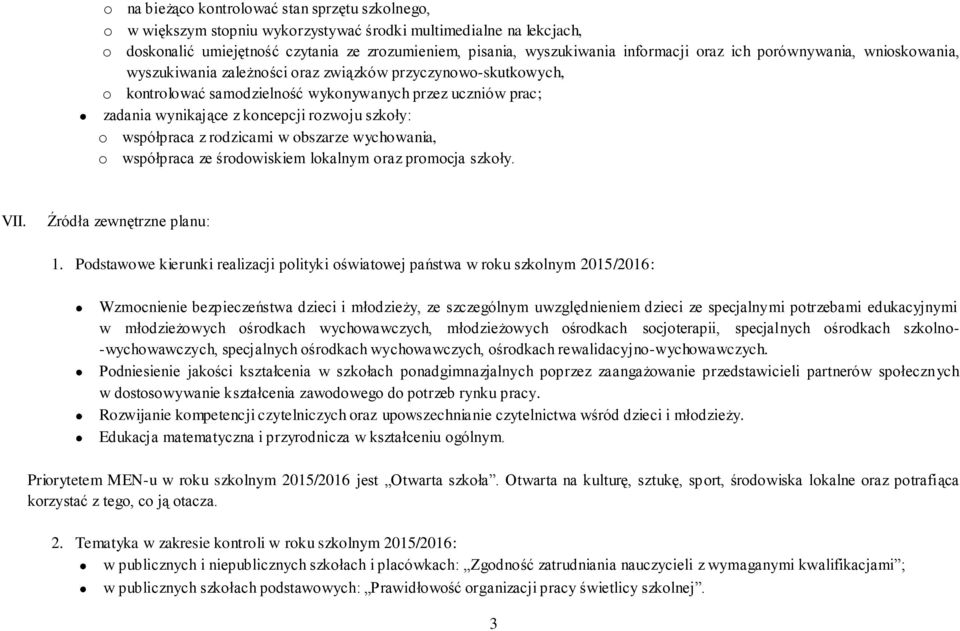 koncepcji rozwoju szkoły: o współpraca z rodzicami w obszarze wychowania, o współpraca ze środowiskiem lokalnym oraz promocja szkoły. VII. Źródła zewnętrzne planu: 1.